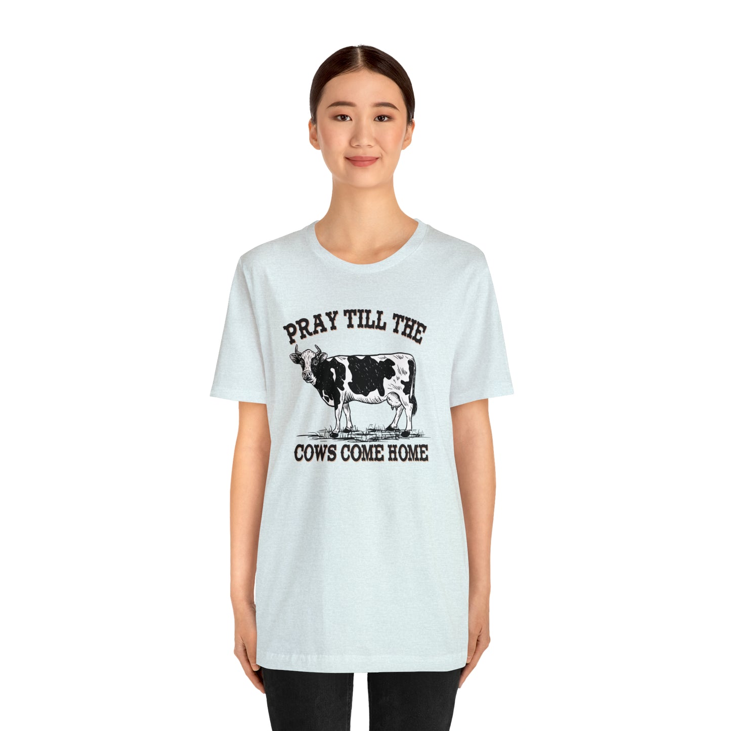 Pray 'til the Cows Come Home Unisex Jersey Short Sleeve Tee