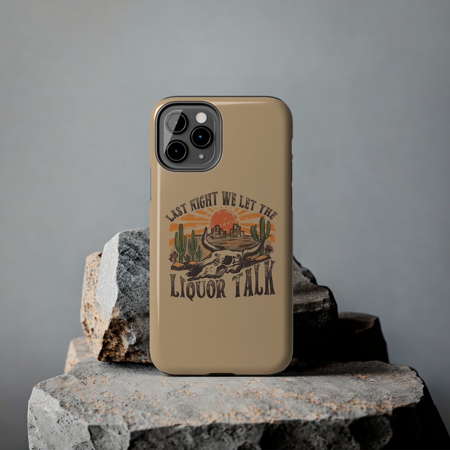Last Night We Let the Liquor Talk Tough Phone Cases