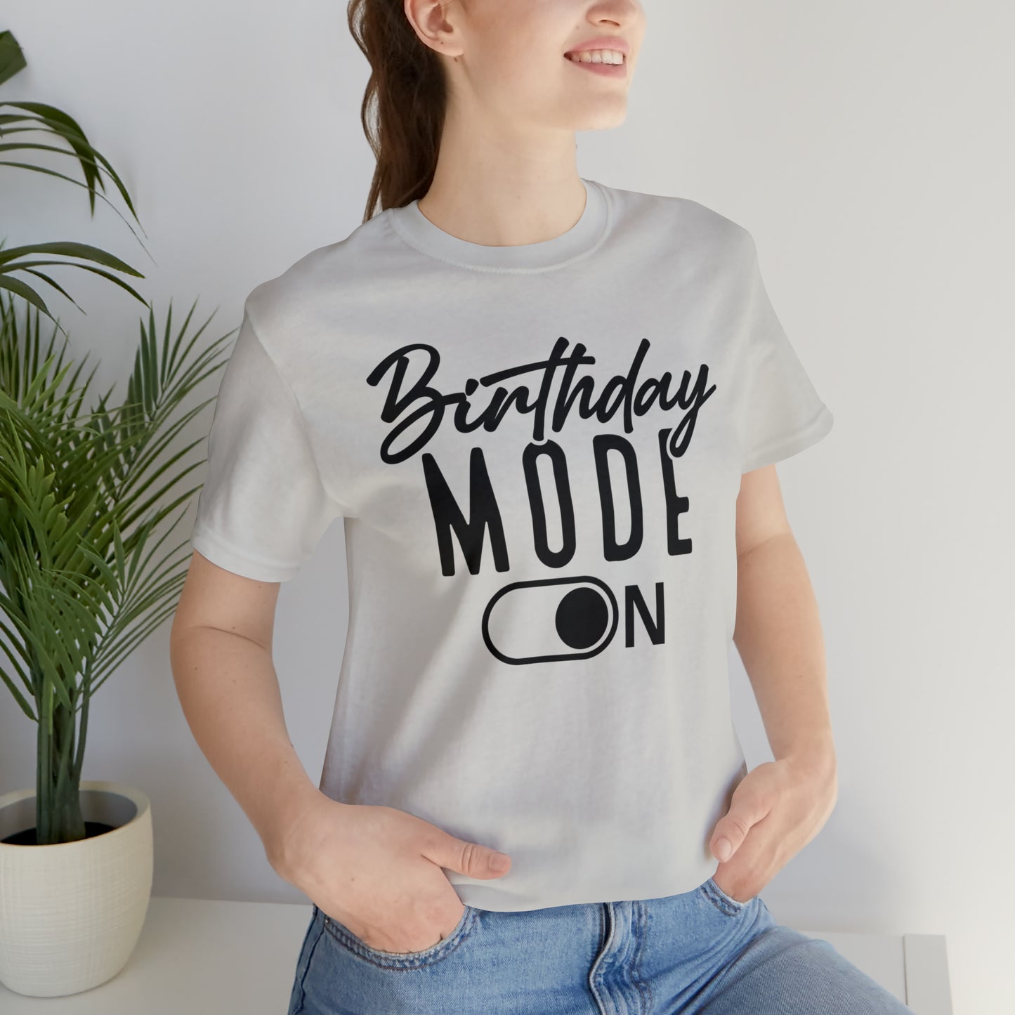 Birthday Mode On T-Shirt