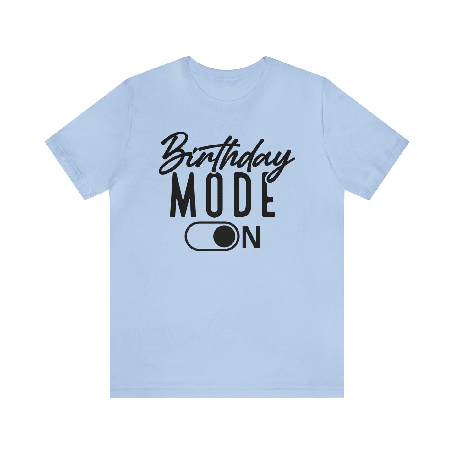 Birthday Mode On T-Shirt