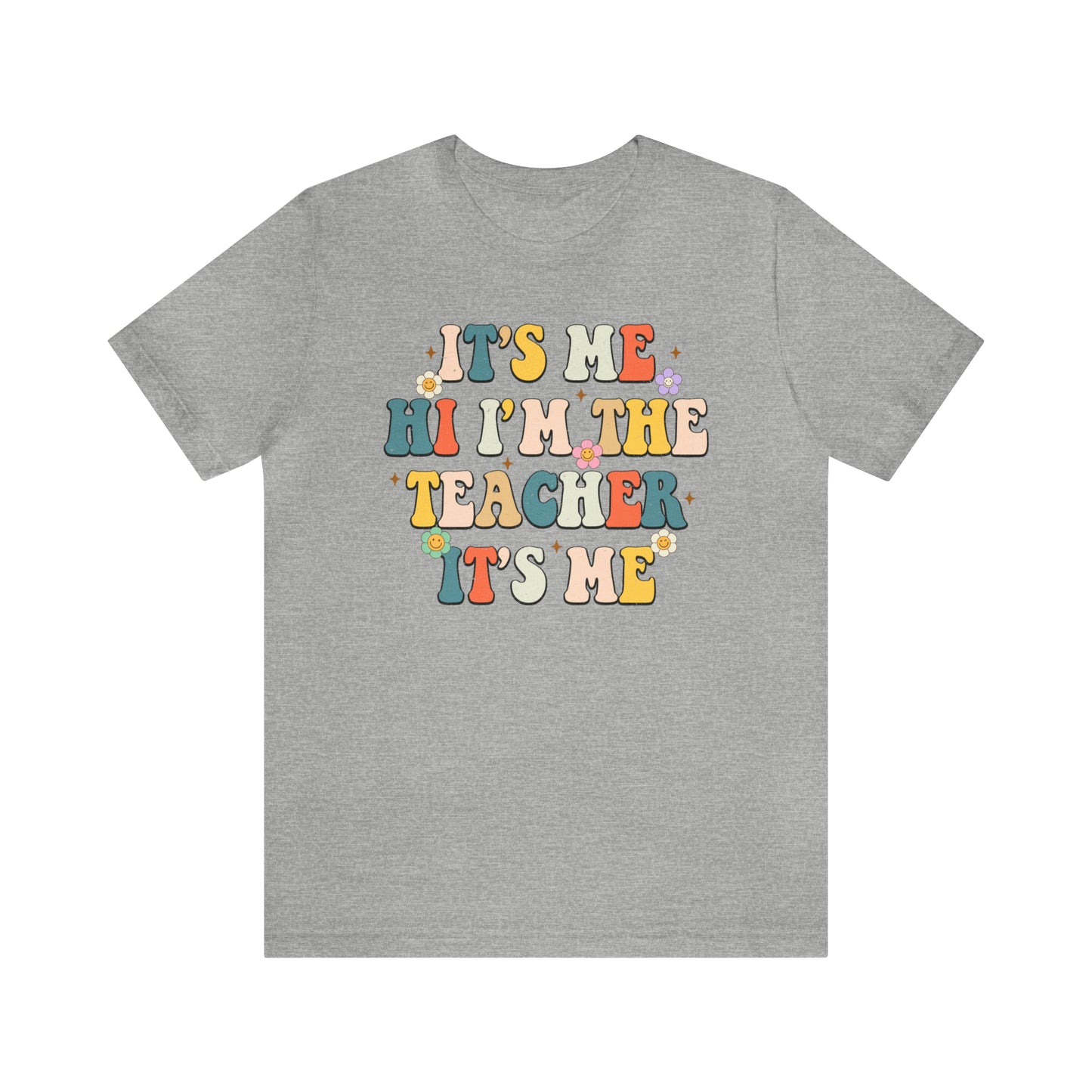 It's Me Hi I'm The Teacher It's Me Unisex Jersey Short Sleeve Tee