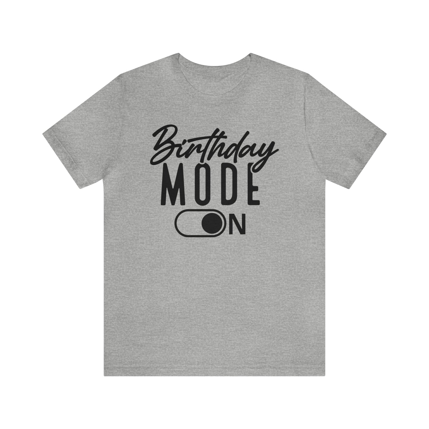 Birthday Mode On T-Shirt