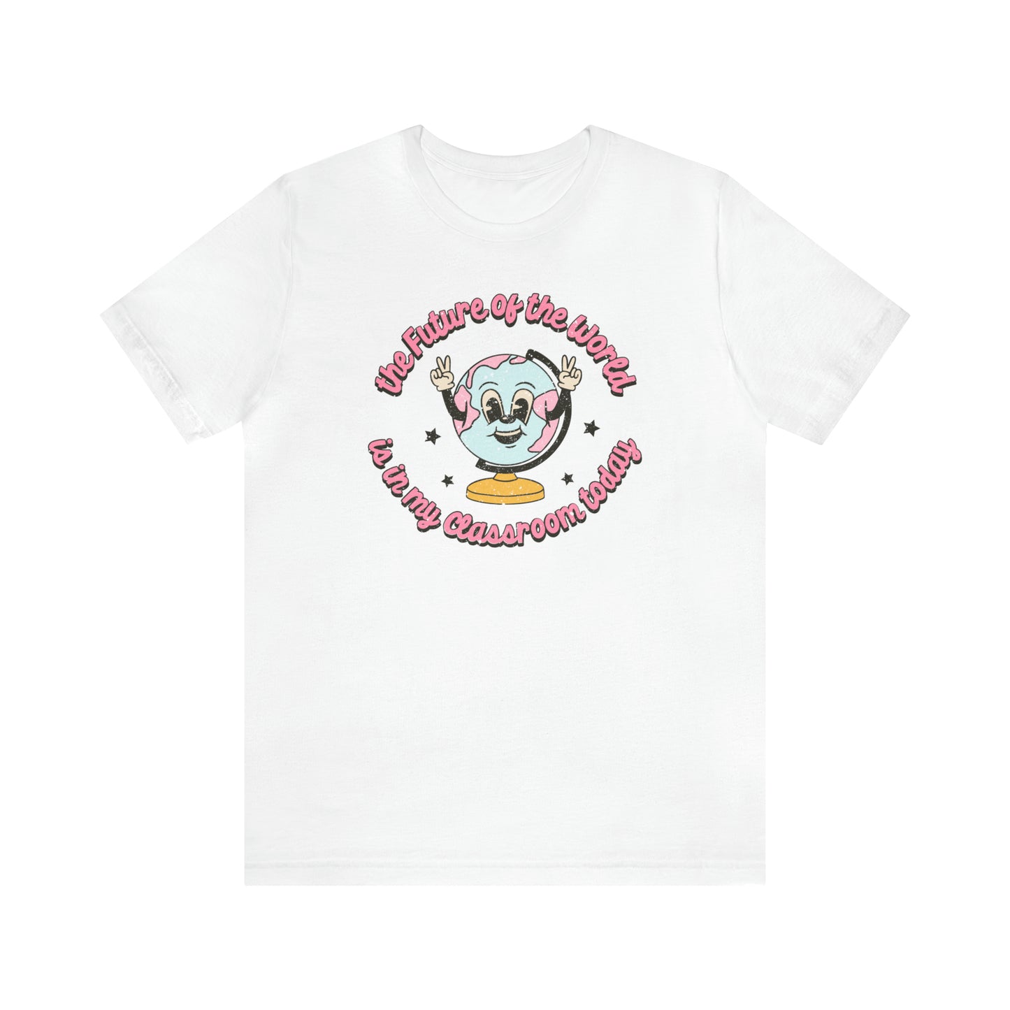 "The Future of the World is In my Classroom Today" Unisex Jersey Short Sleeve Tee