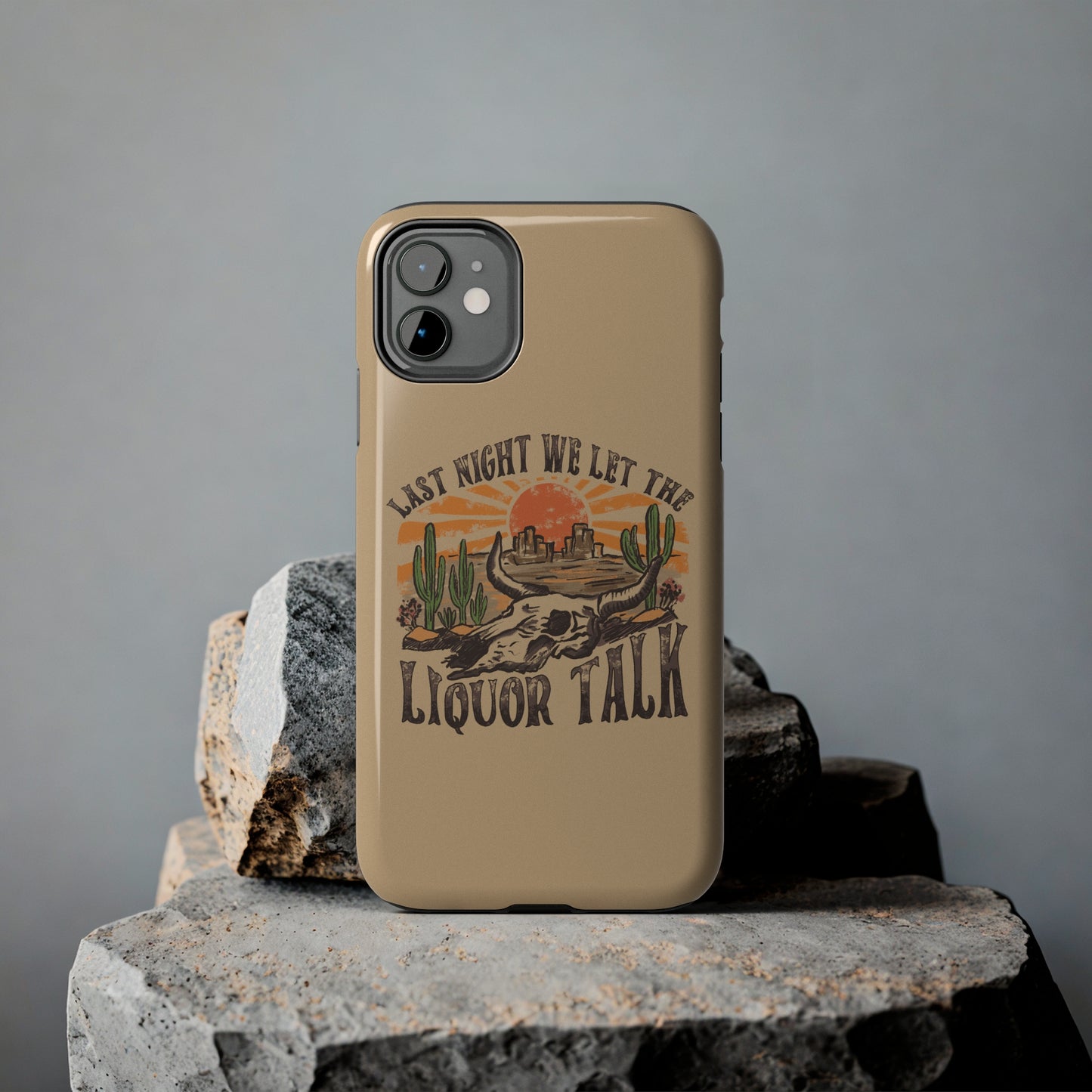 Last Night We Let the Liquor Talk Tough Phone Cases