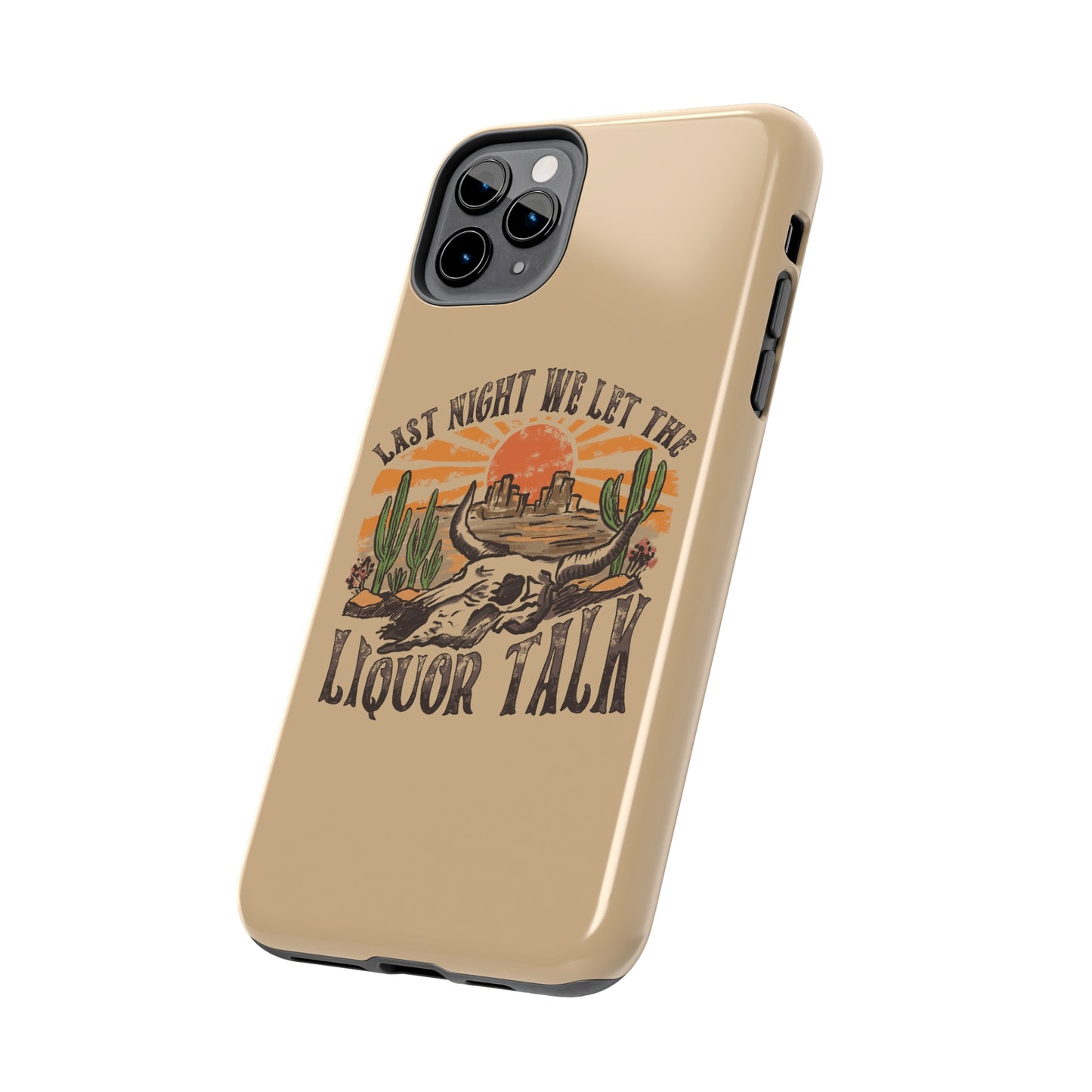 Last Night We Let the Liquor Talk Tough Phone Cases