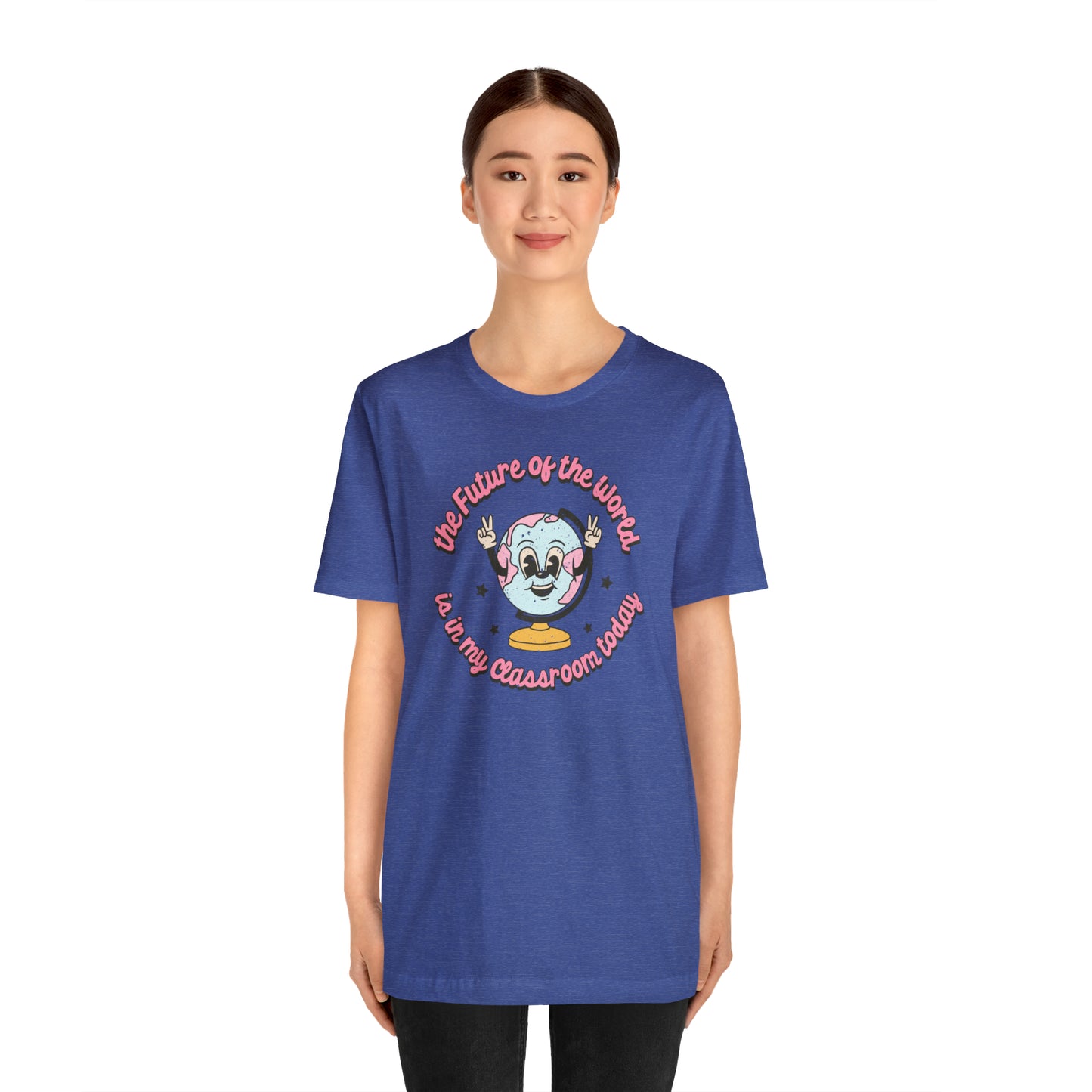 "The Future of the World is In my Classroom Today" Unisex Jersey Short Sleeve Tee