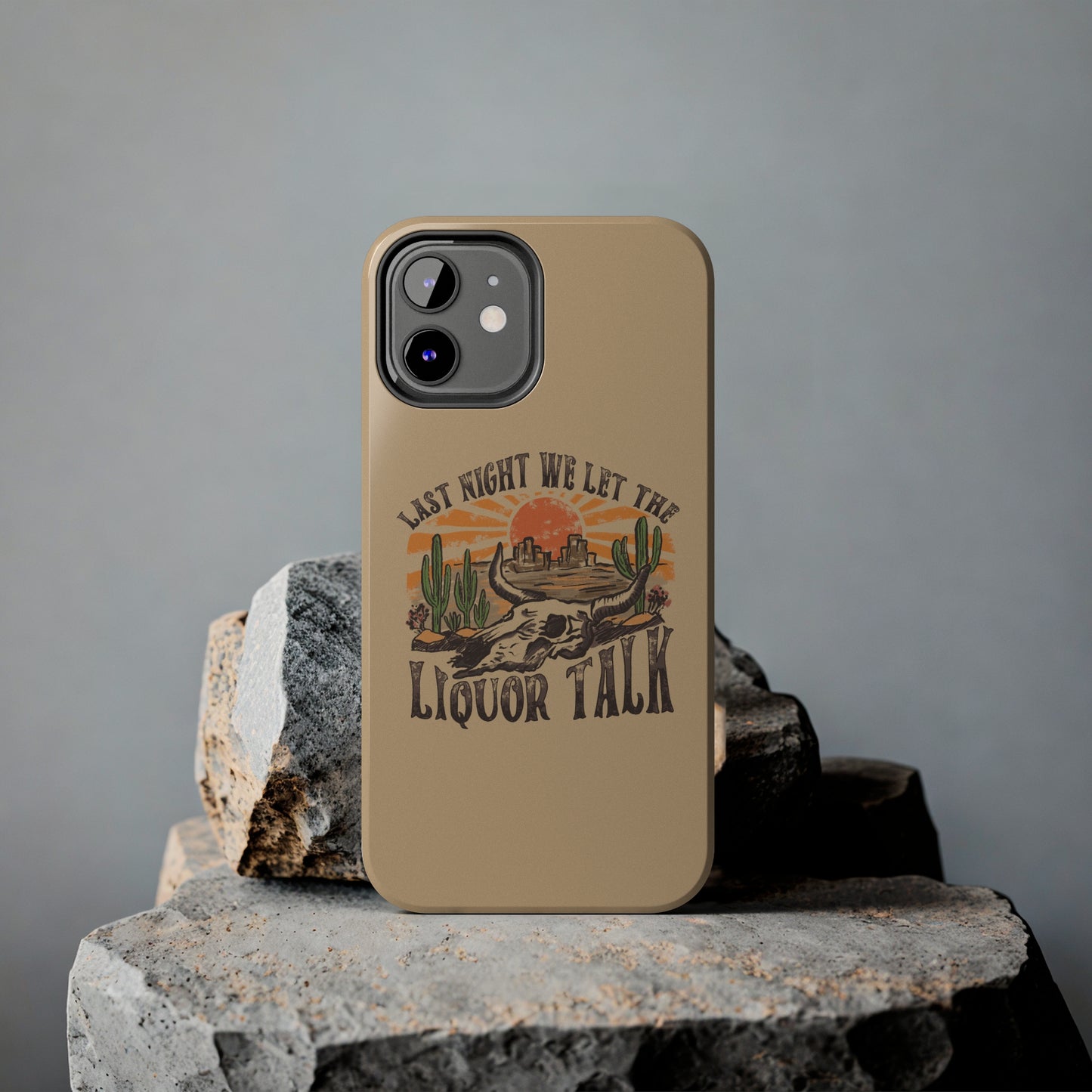 Last Night We Let the Liquor Talk Tough Phone Cases
