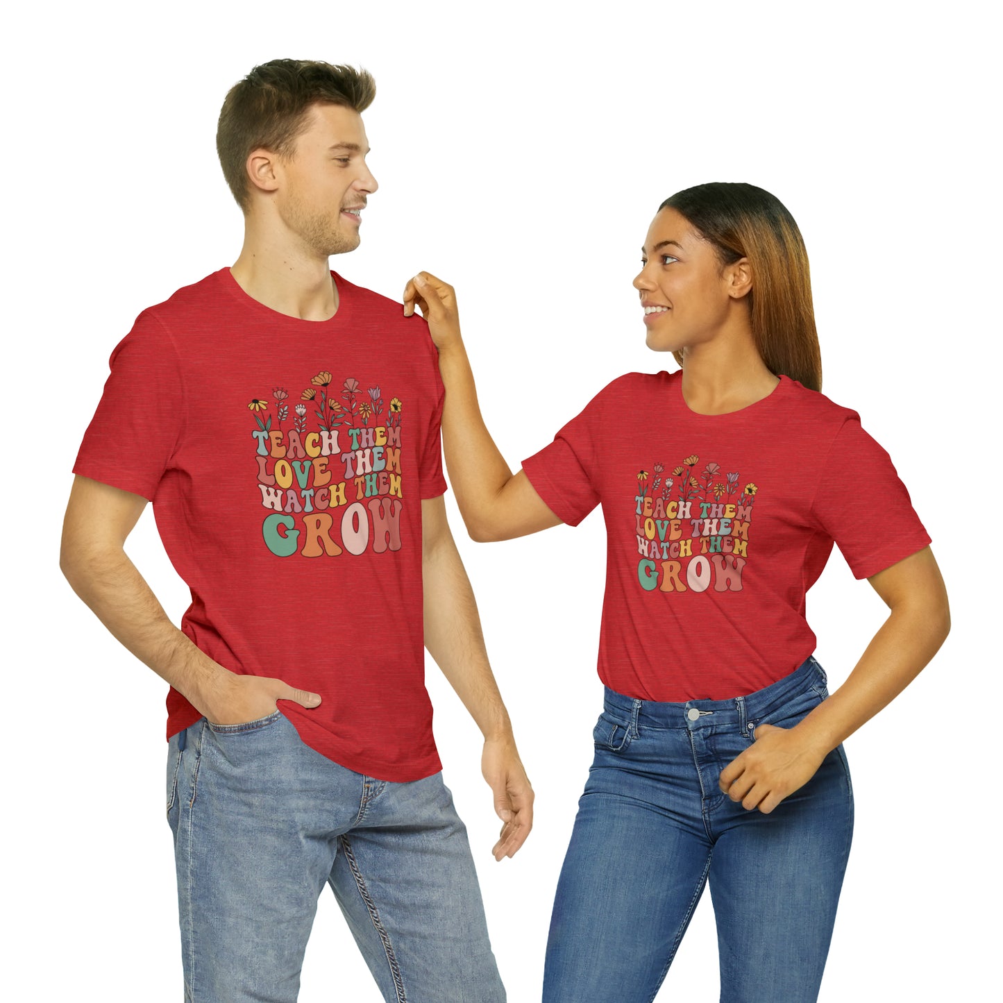 Teach Them Love Them Watch Them Grow T-Shirt