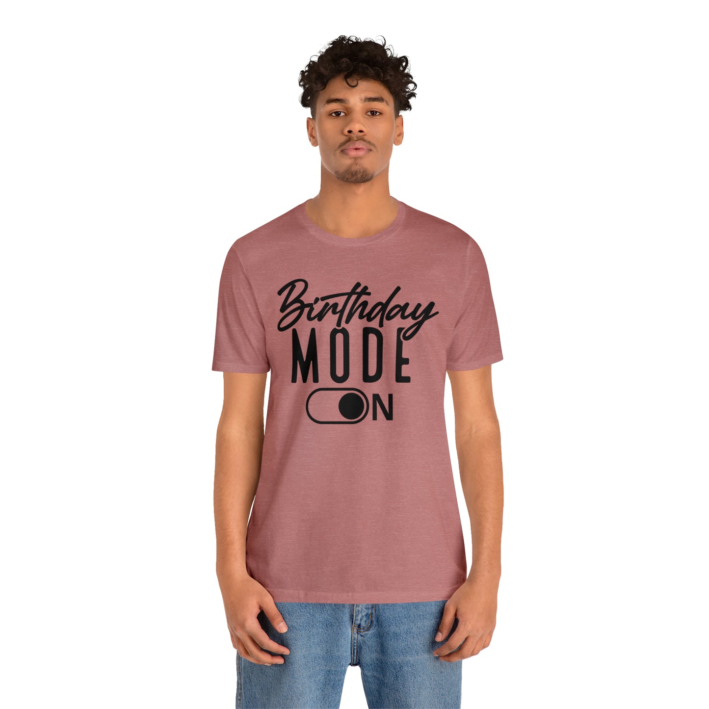 Birthday Mode On T-Shirt