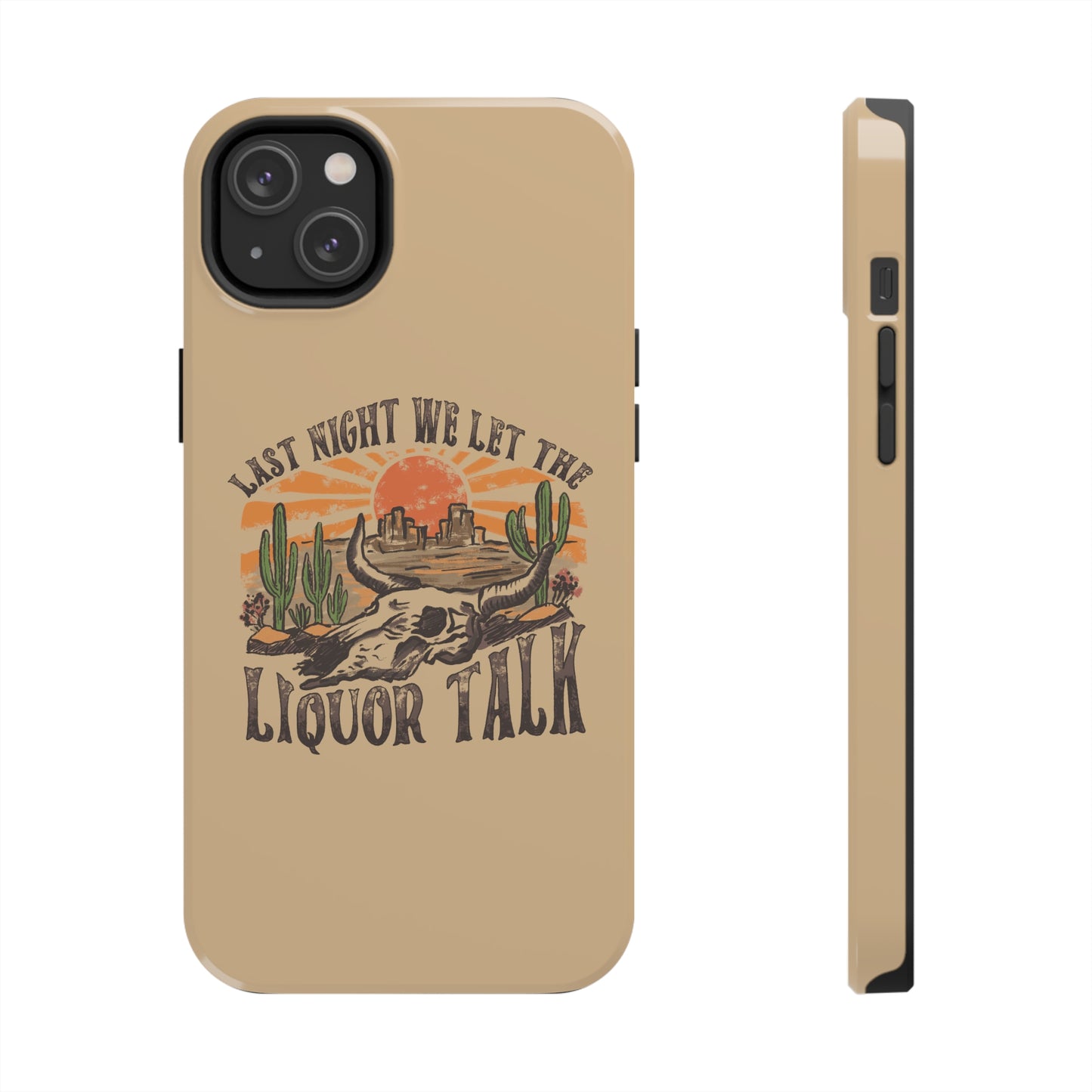 Last Night We Let the Liquor Talk Tough Phone Cases