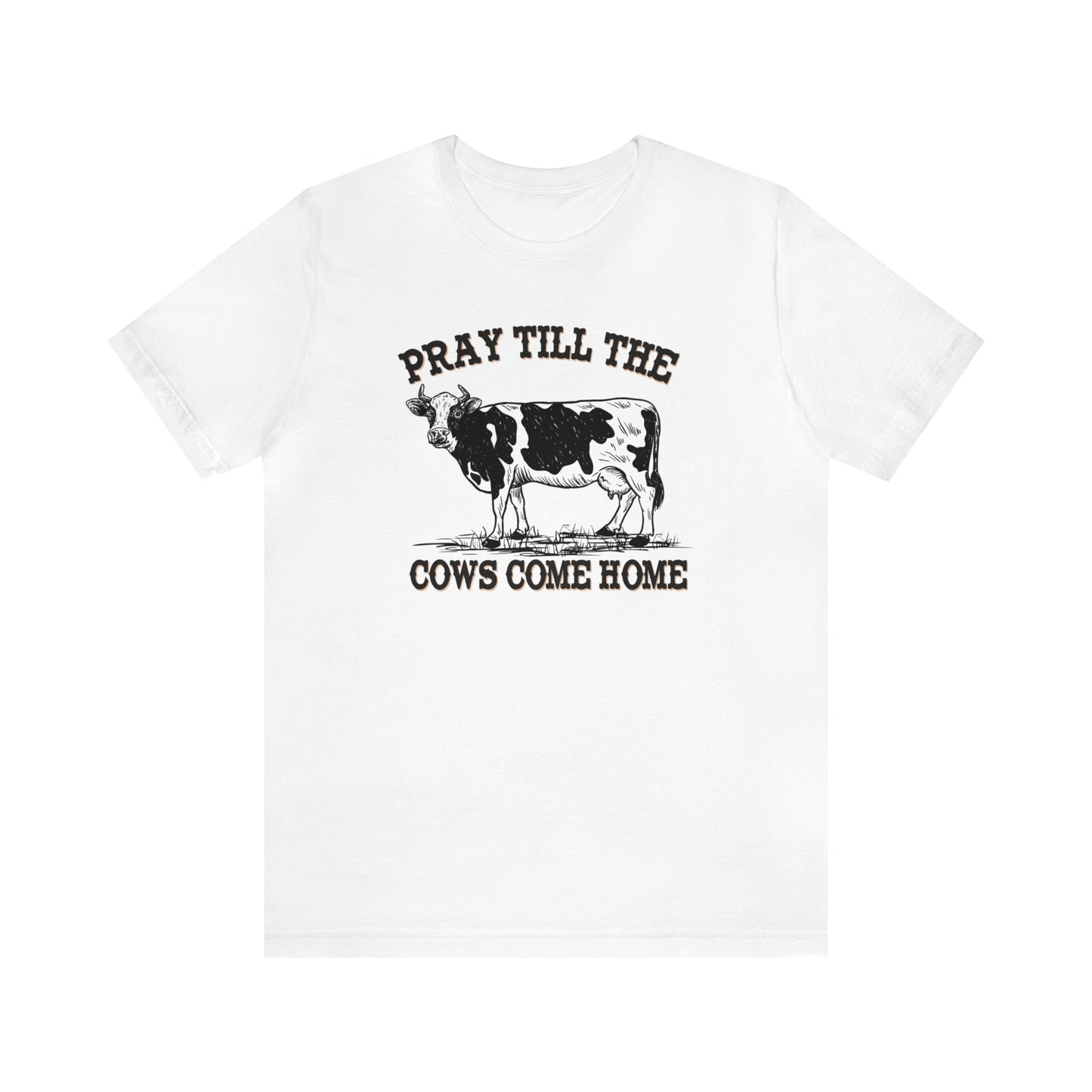 Pray 'til the Cows Come Home Unisex Jersey Short Sleeve Tee