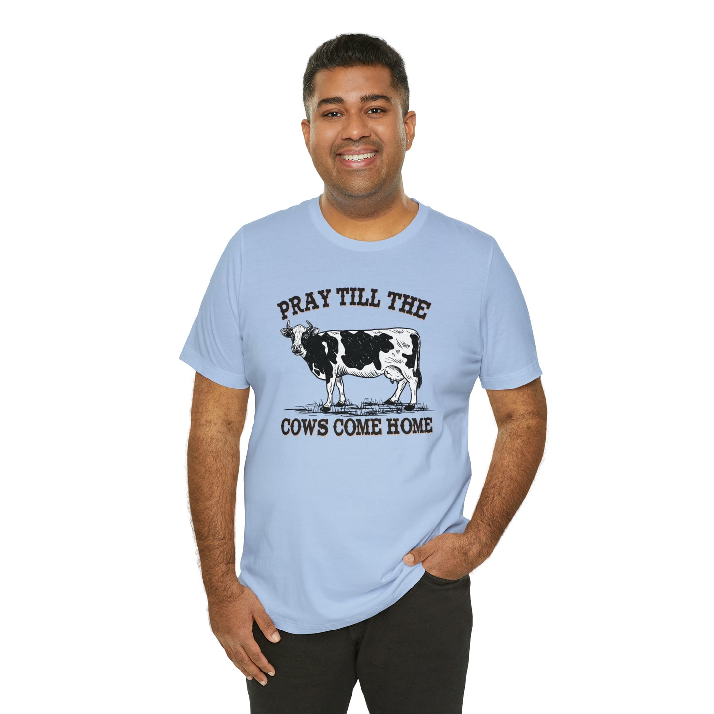 Pray 'til the Cows Come Home Unisex Jersey Short Sleeve Tee