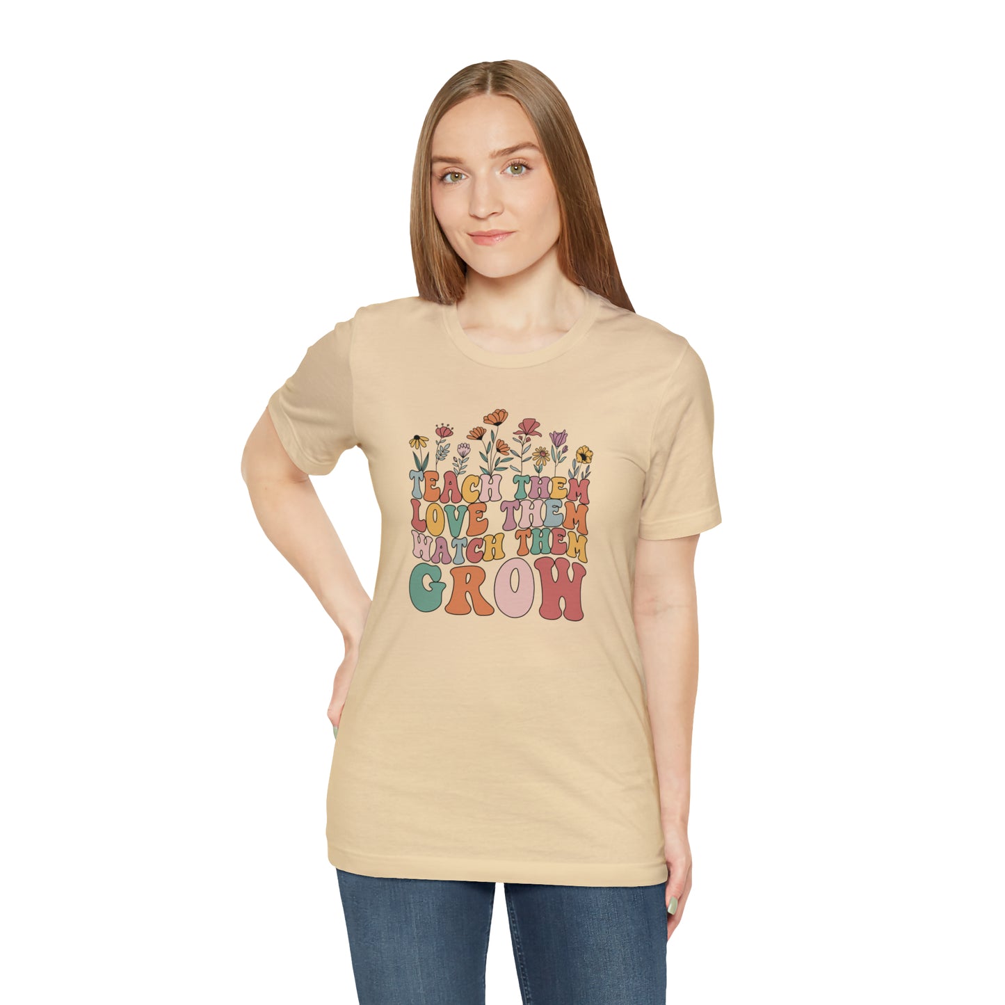 Teach Them Love Them Watch Them Grow T-Shirt