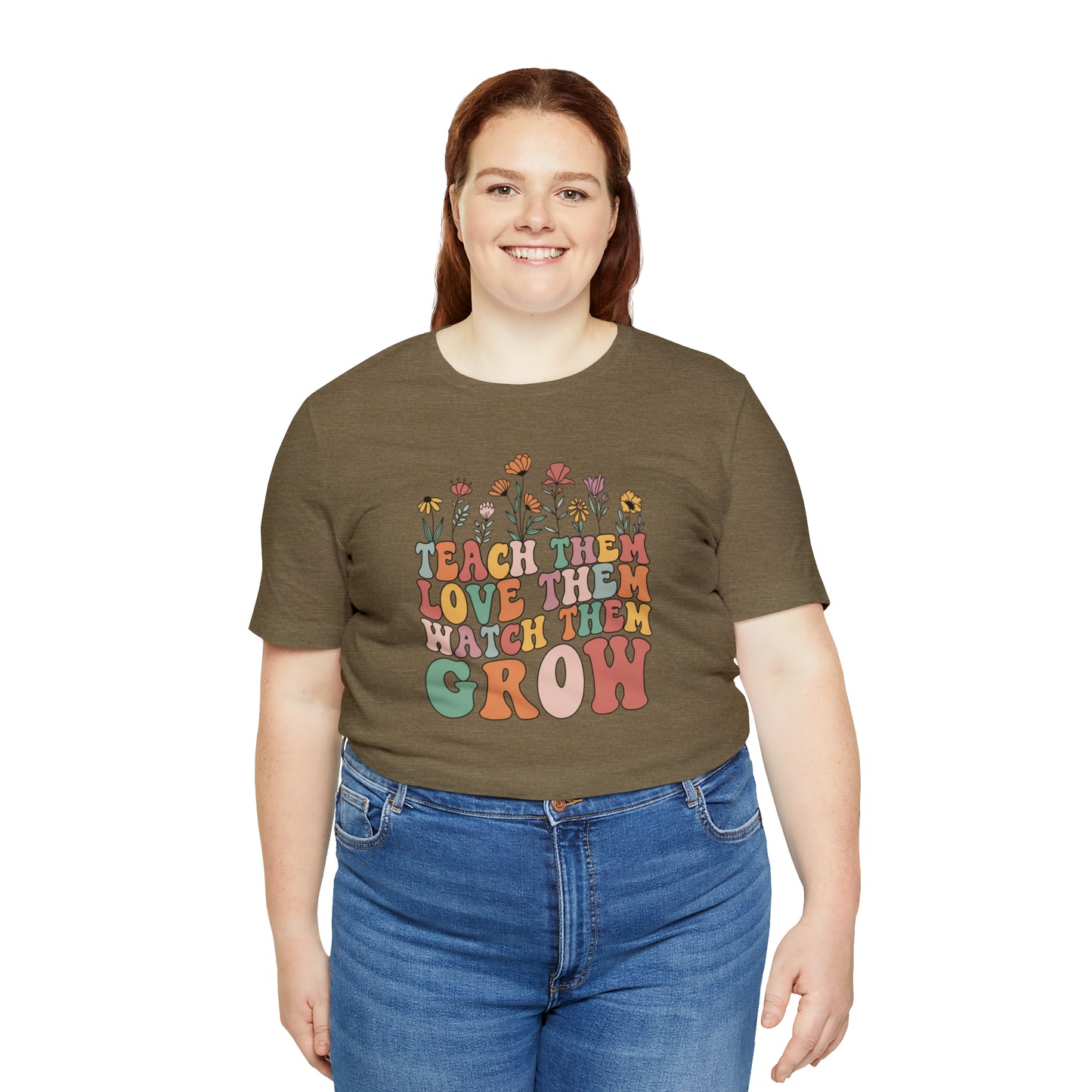 Teach Them Love Them Watch Them Grow T-Shirt