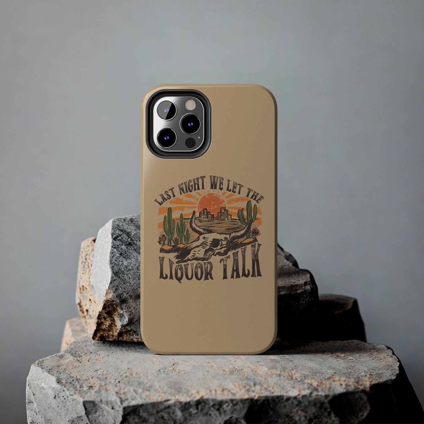 Last Night We Let the Liquor Talk Tough Phone Cases