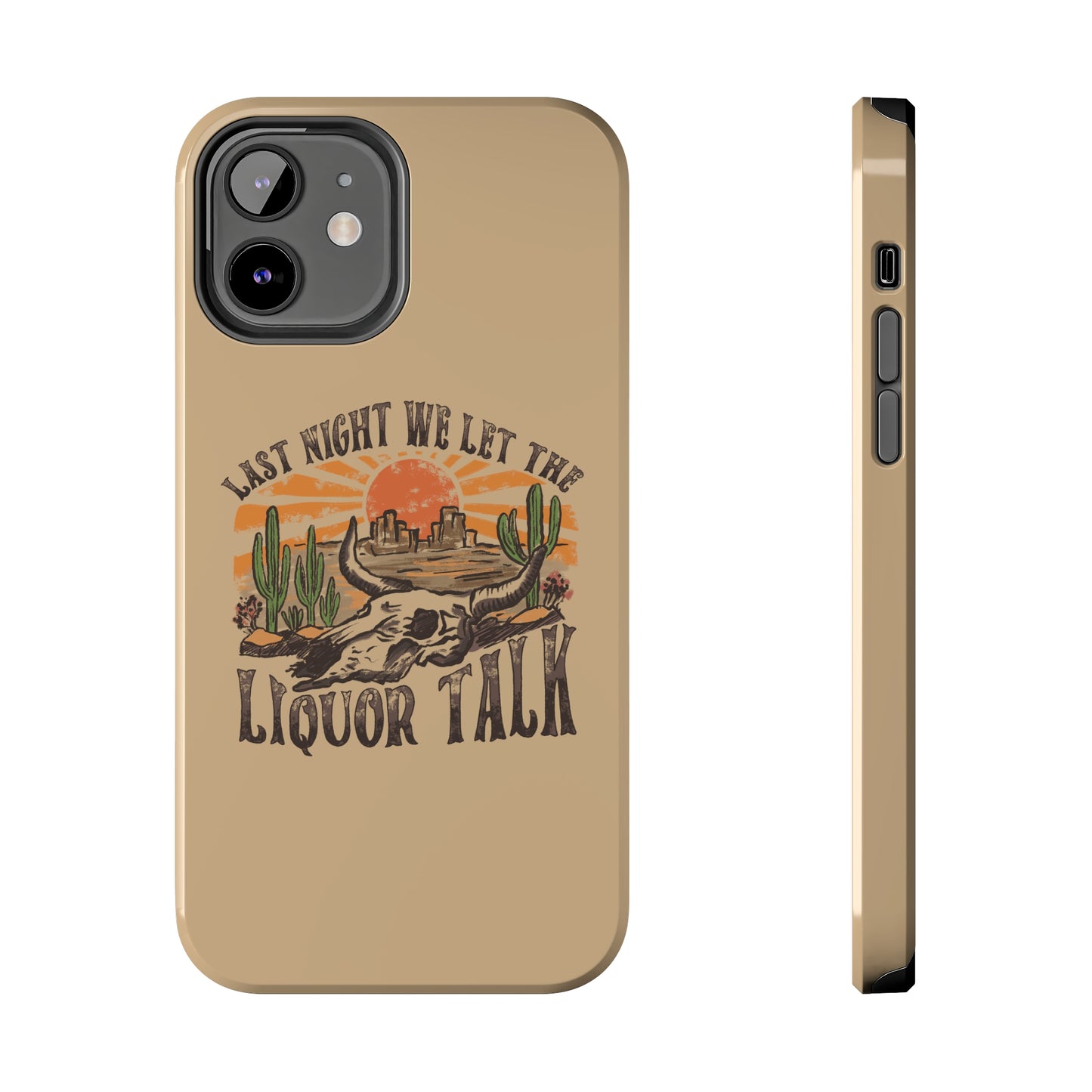 Last Night We Let the Liquor Talk Tough Phone Cases