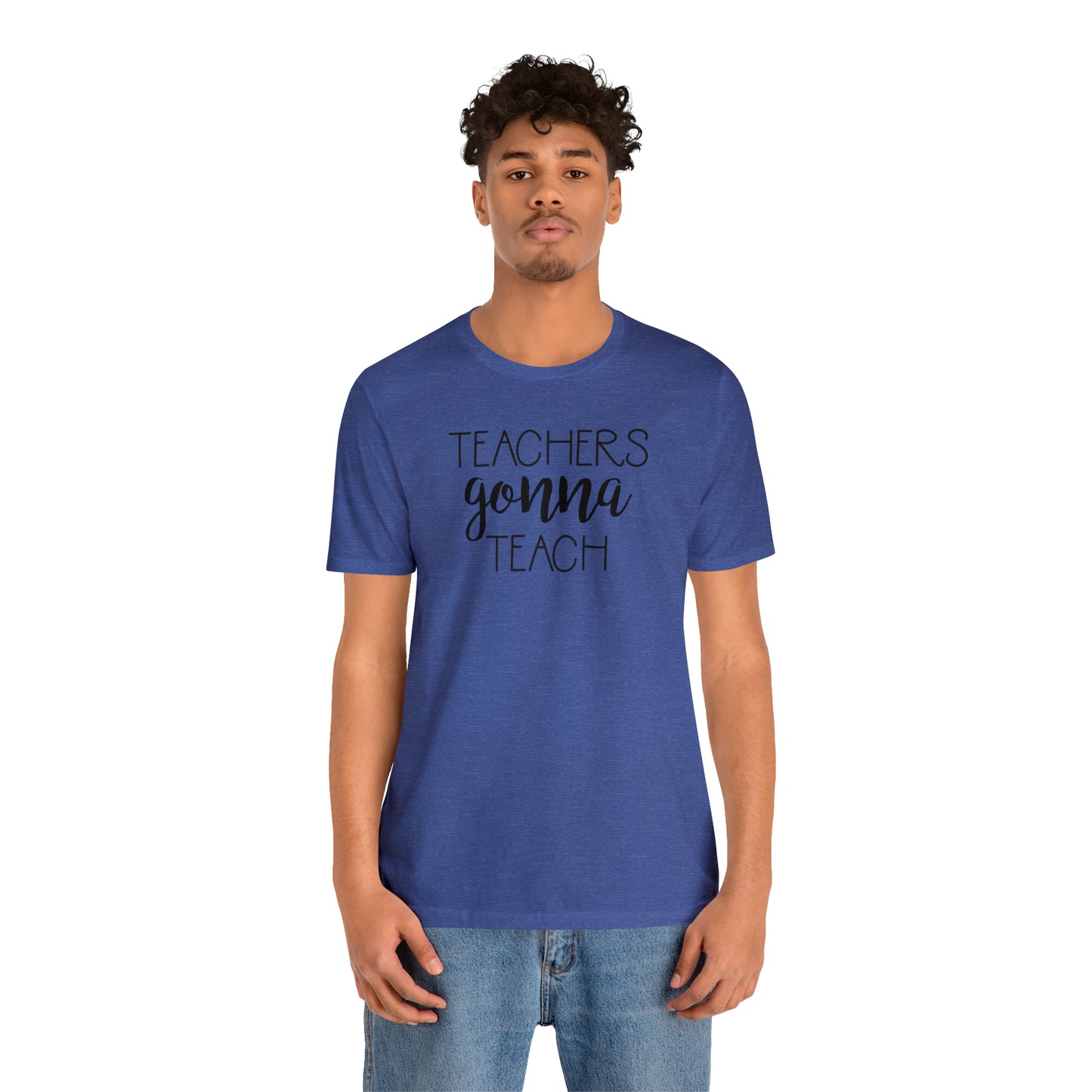 Teachers Gonna Teach T-Shirt