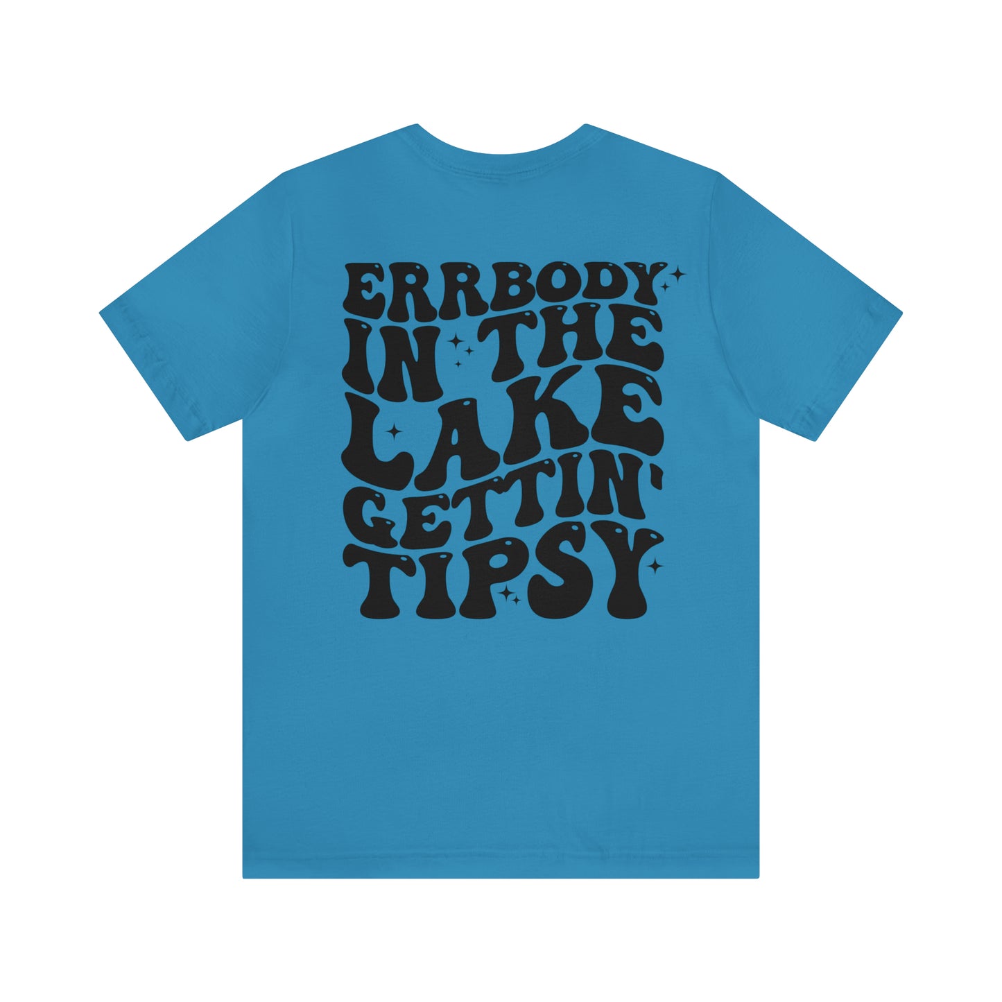 "Errbody in the Lake Gettin' Tipsy" (Front and Back Design) Unisex Jersey Short Sleeve Tee