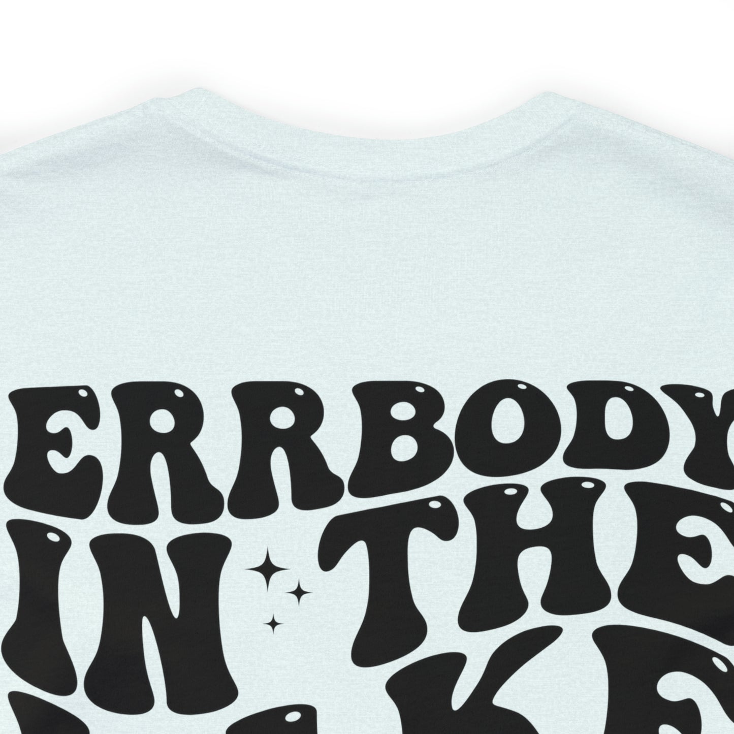 "Errbody in the Lake Gettin' Tipsy" (Front and Back Design) Unisex Jersey Short Sleeve Tee