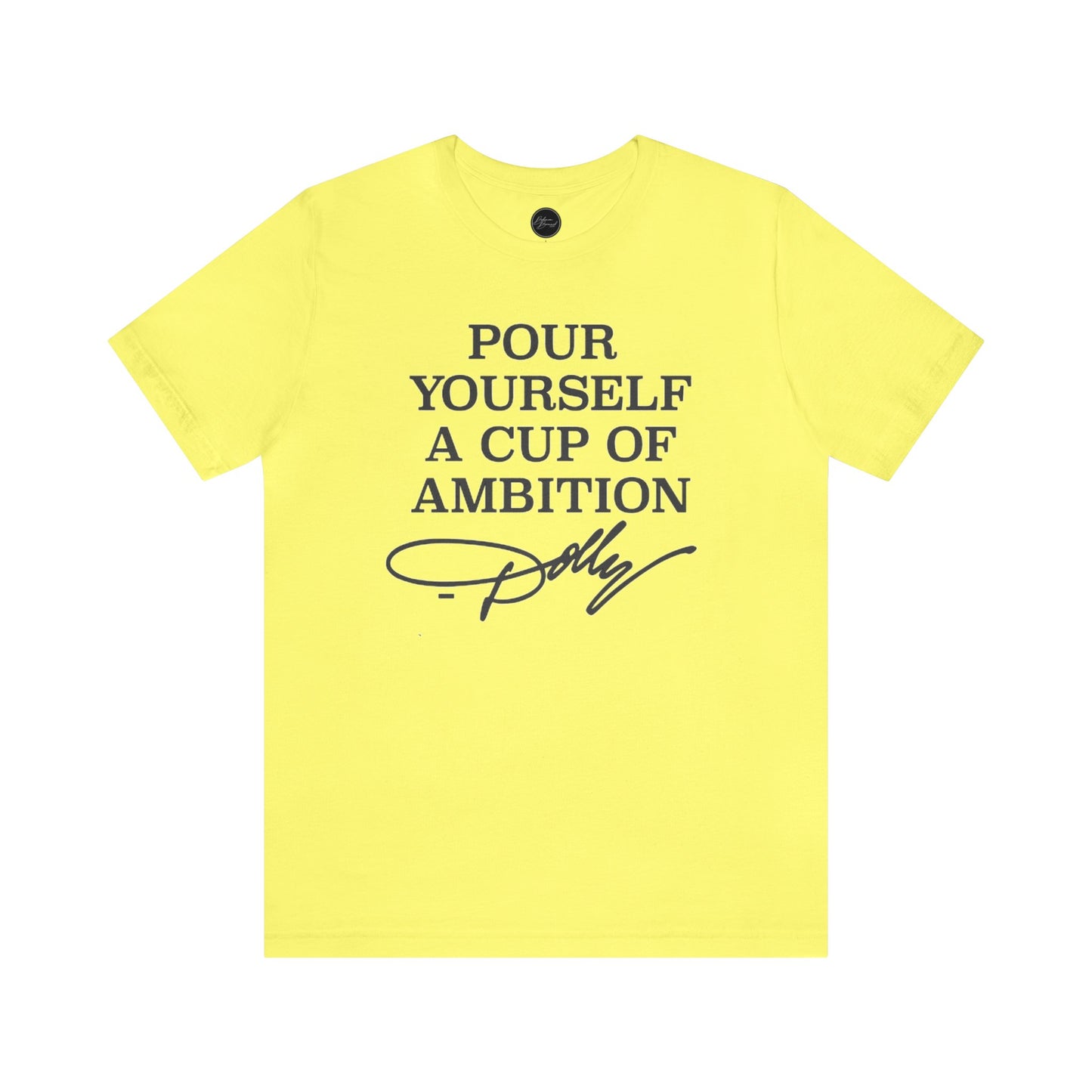 Dolly Pour Yourself A Cup of Ambition Bella Jersey Short Sleeve Tee (Unisex)