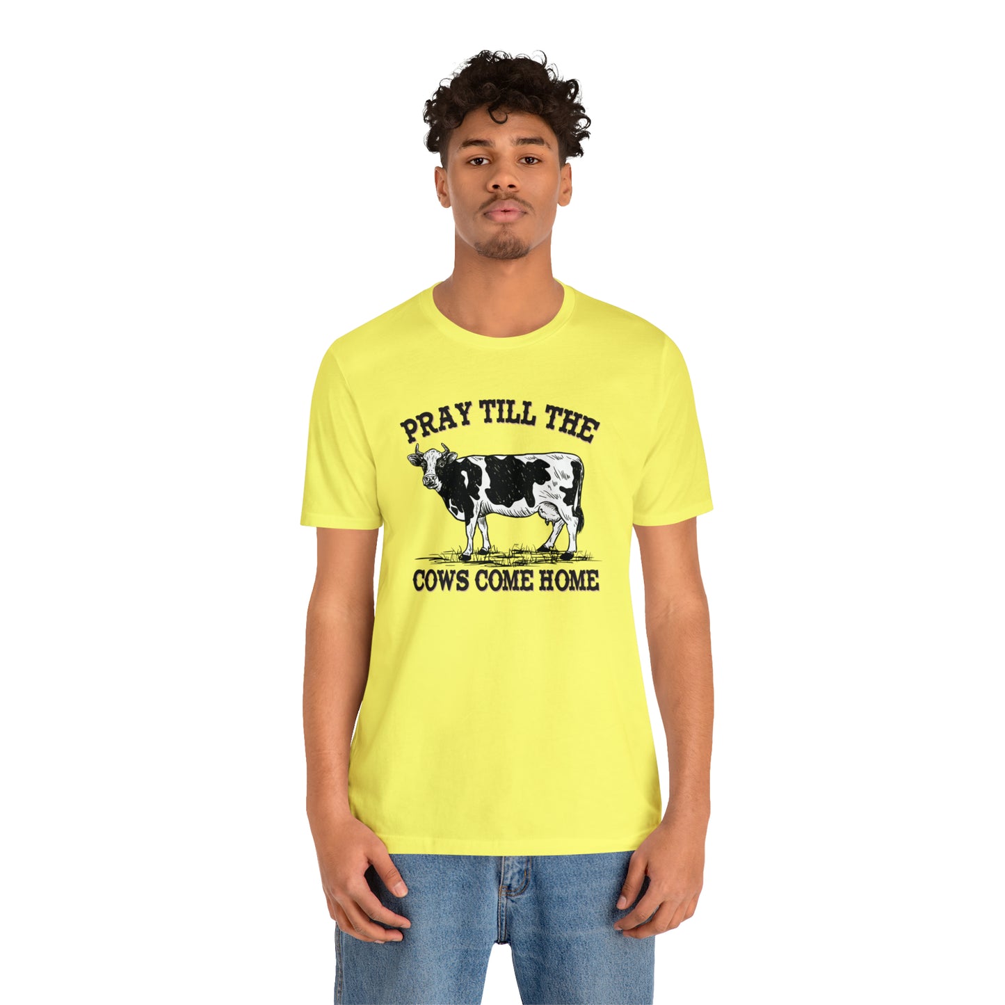Pray 'til the Cows Come Home Unisex Jersey Short Sleeve Tee