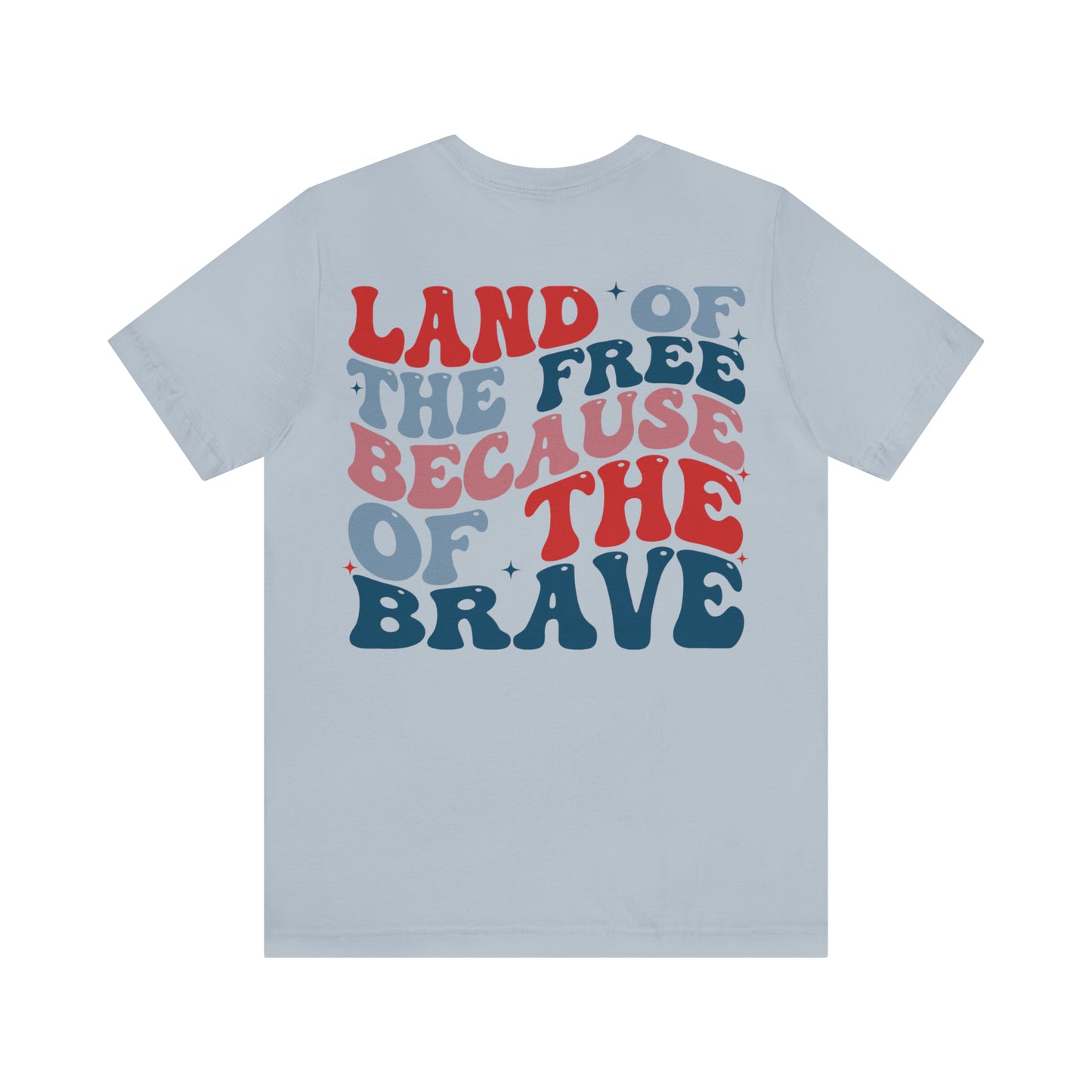 "Land of the Free Because of the Brave" Unisex Jersey Short Sleeve Tee (Front and Back Design)