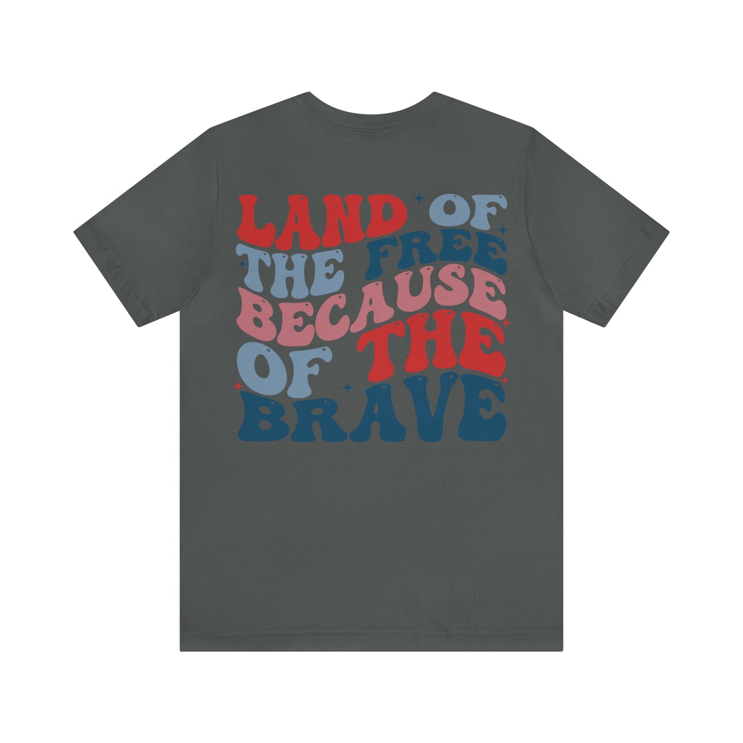 "Land of the Free Because of the Brave" Unisex Jersey Short Sleeve Tee (Front and Back Design)