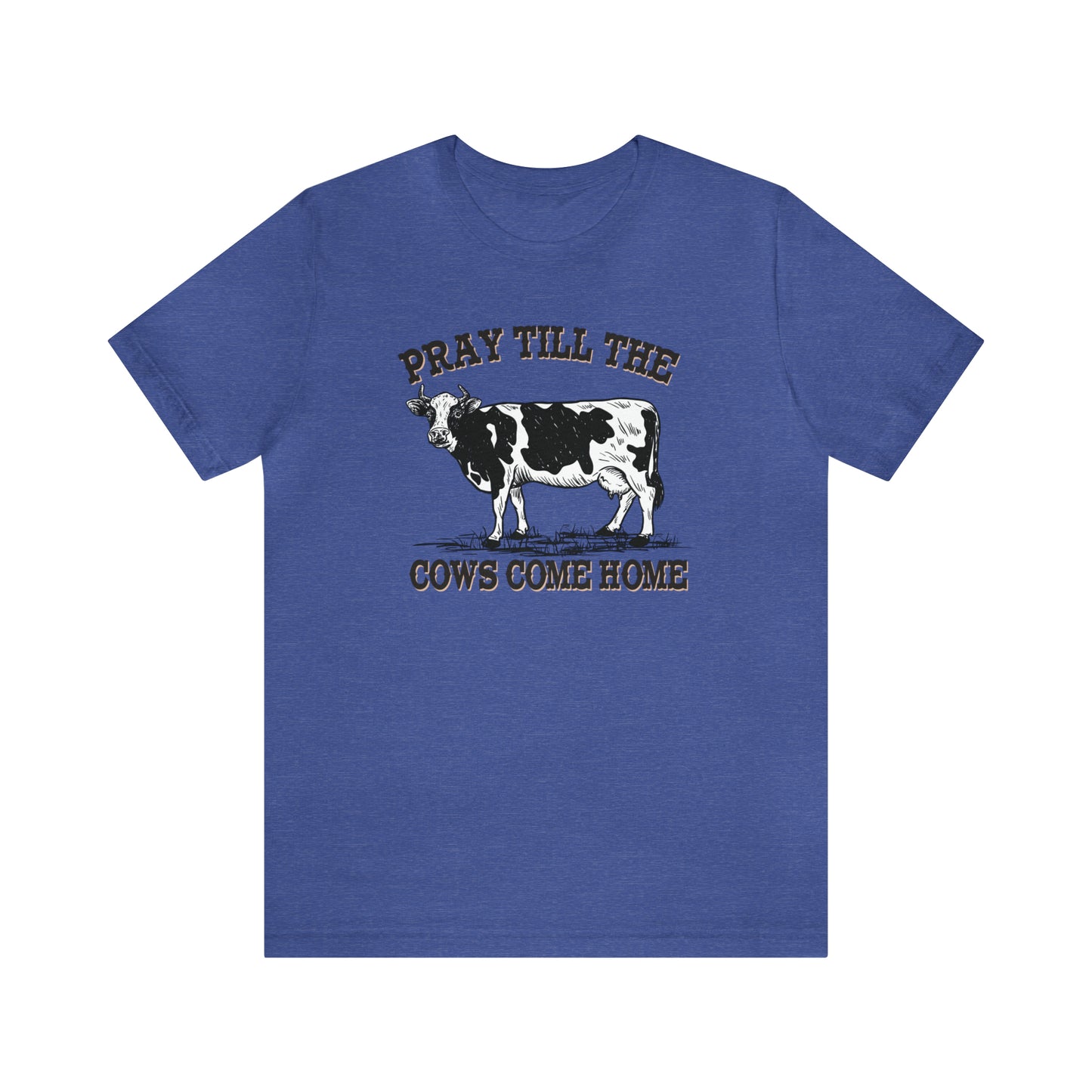 Pray 'til the Cows Come Home Unisex Jersey Short Sleeve Tee