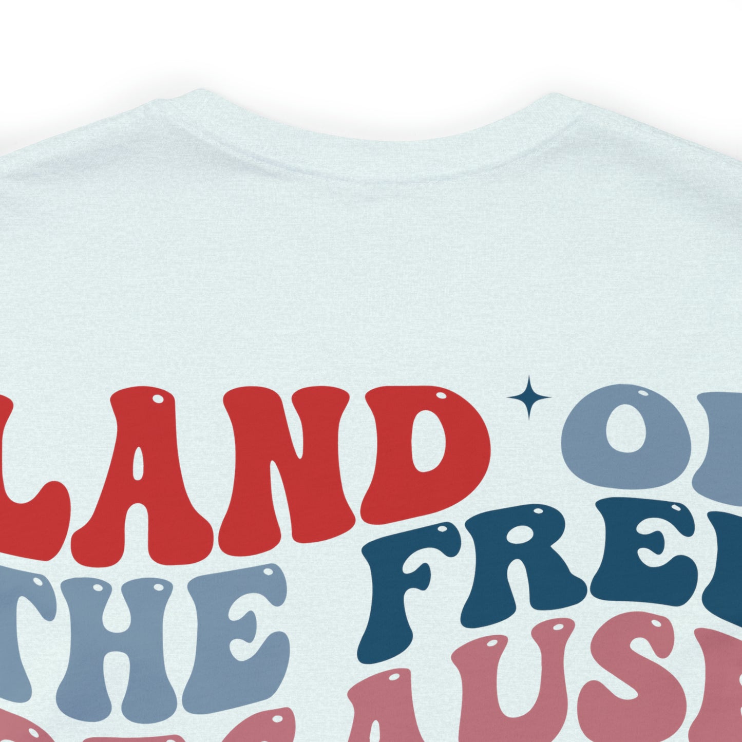 "Land of the Free Because of the Brave" Unisex Jersey Short Sleeve Tee (Front and Back Design)