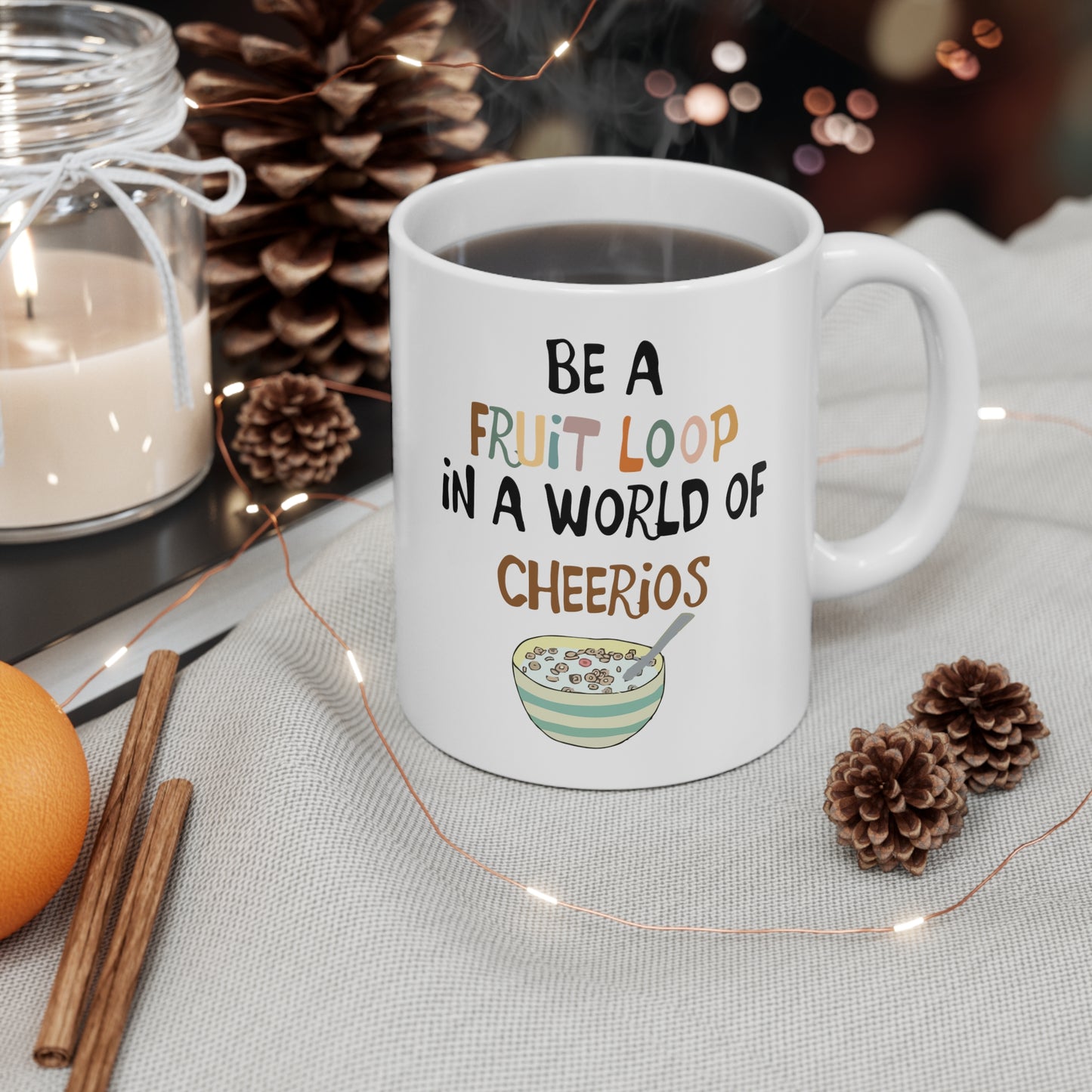 "Be a Fruit Loop in a Cheerio World" - Ceramic Mug 11oz