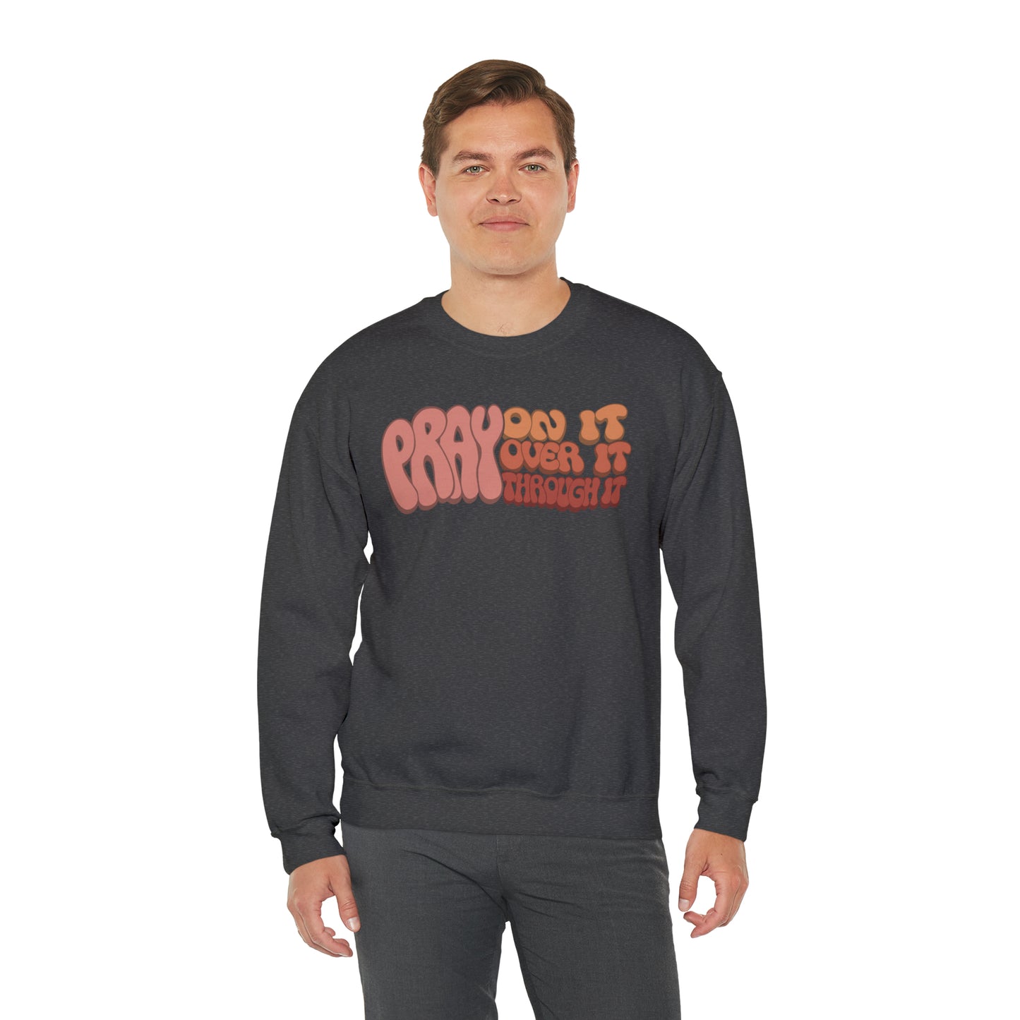 "Pray On It, Over It, Through It" Heavyweight Crewneck Sweatshirt