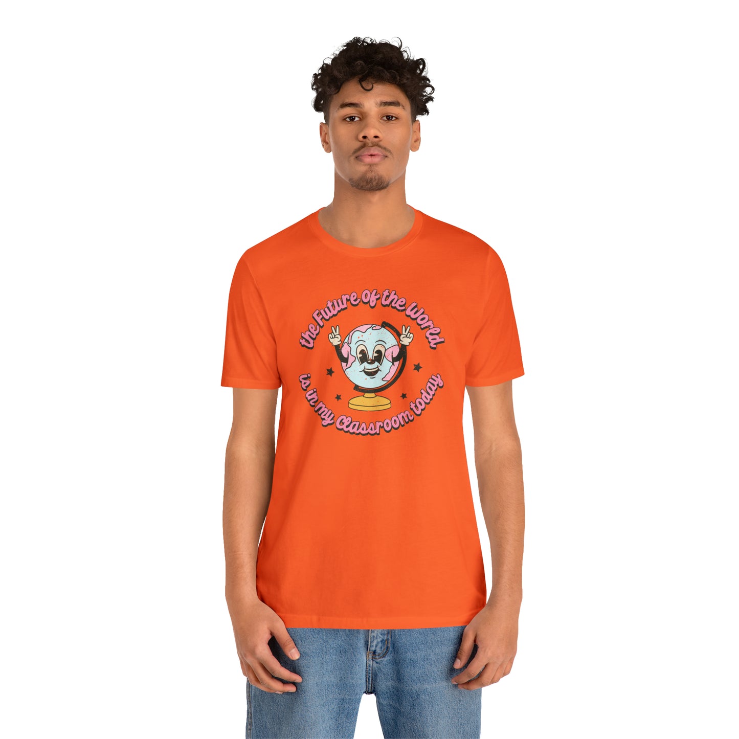 "The Future of the World is In my Classroom Today" Unisex Jersey Short Sleeve Tee