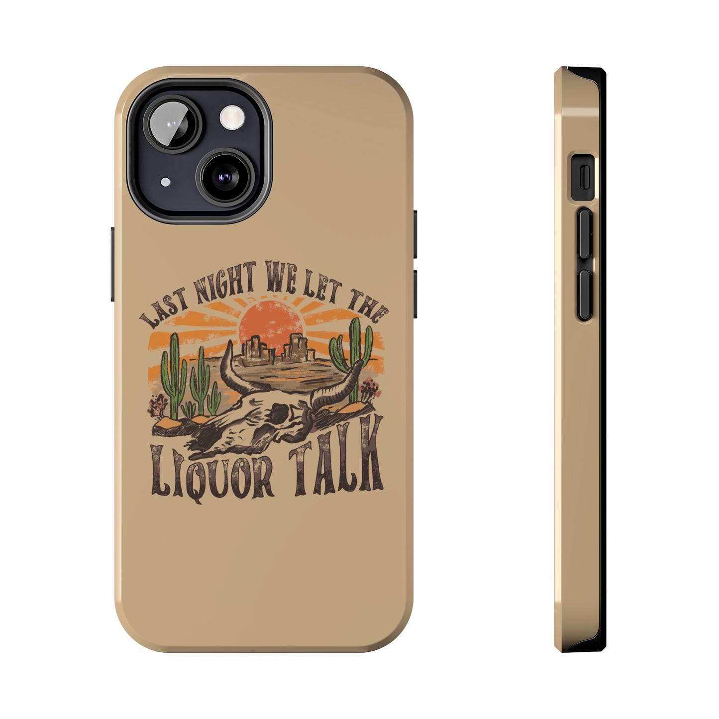 Last Night We Let the Liquor Talk Tough Phone Cases
