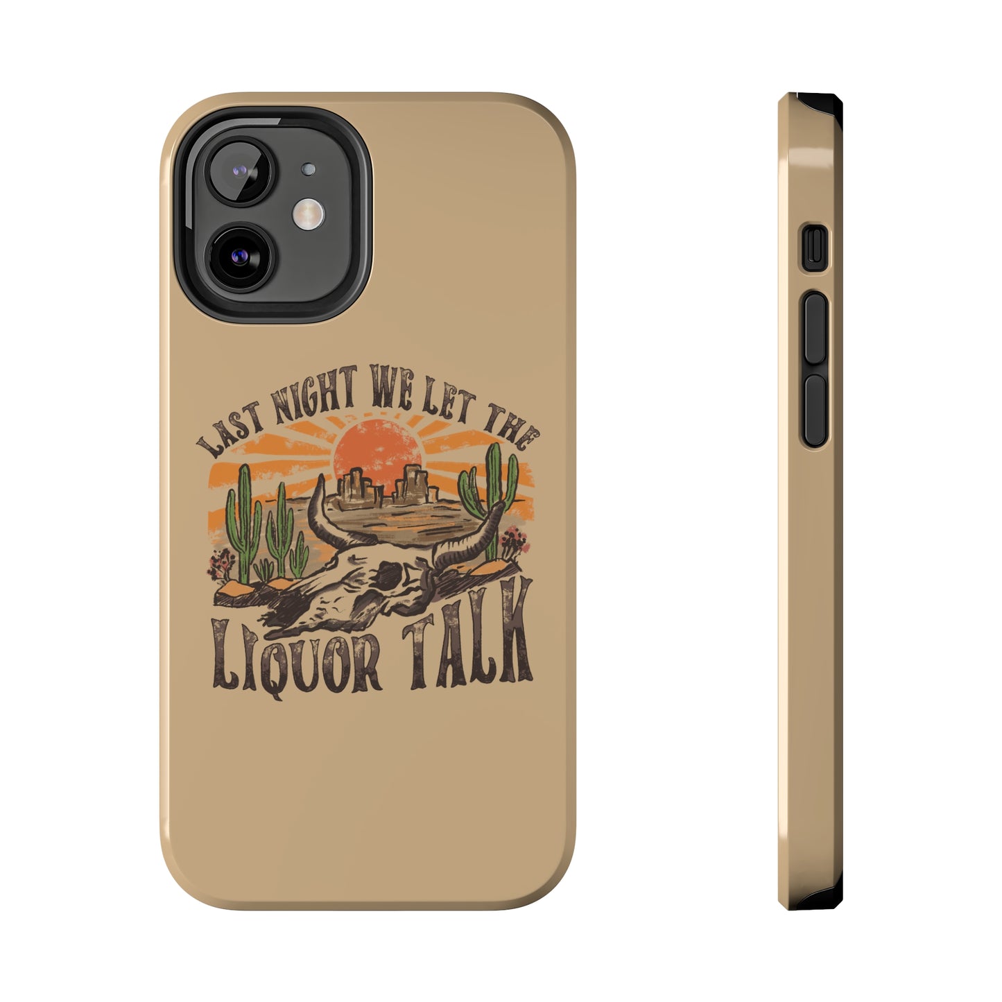 Last Night We Let the Liquor Talk Tough Phone Cases