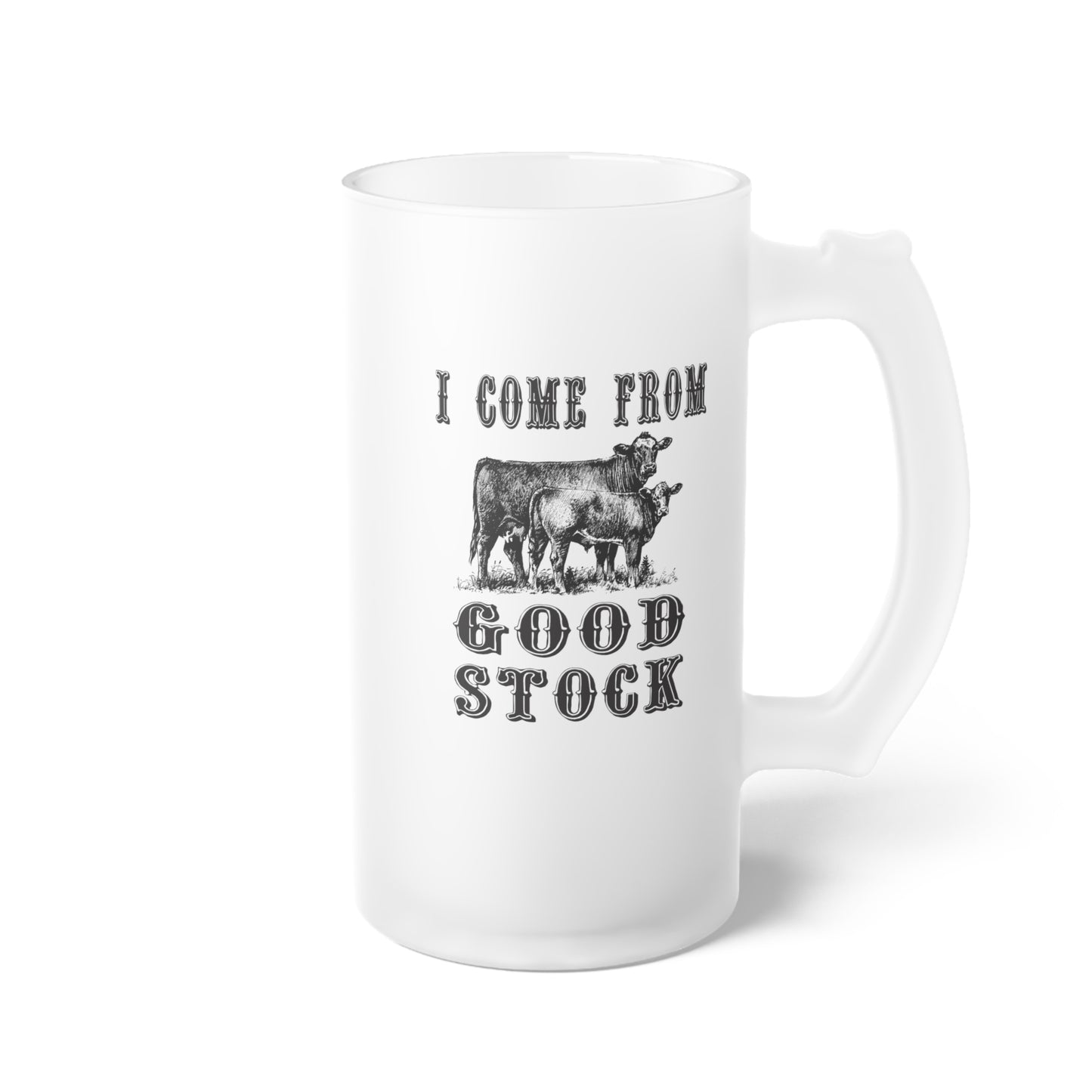 I Come From Good Stock Frosted Glass Beer Mug