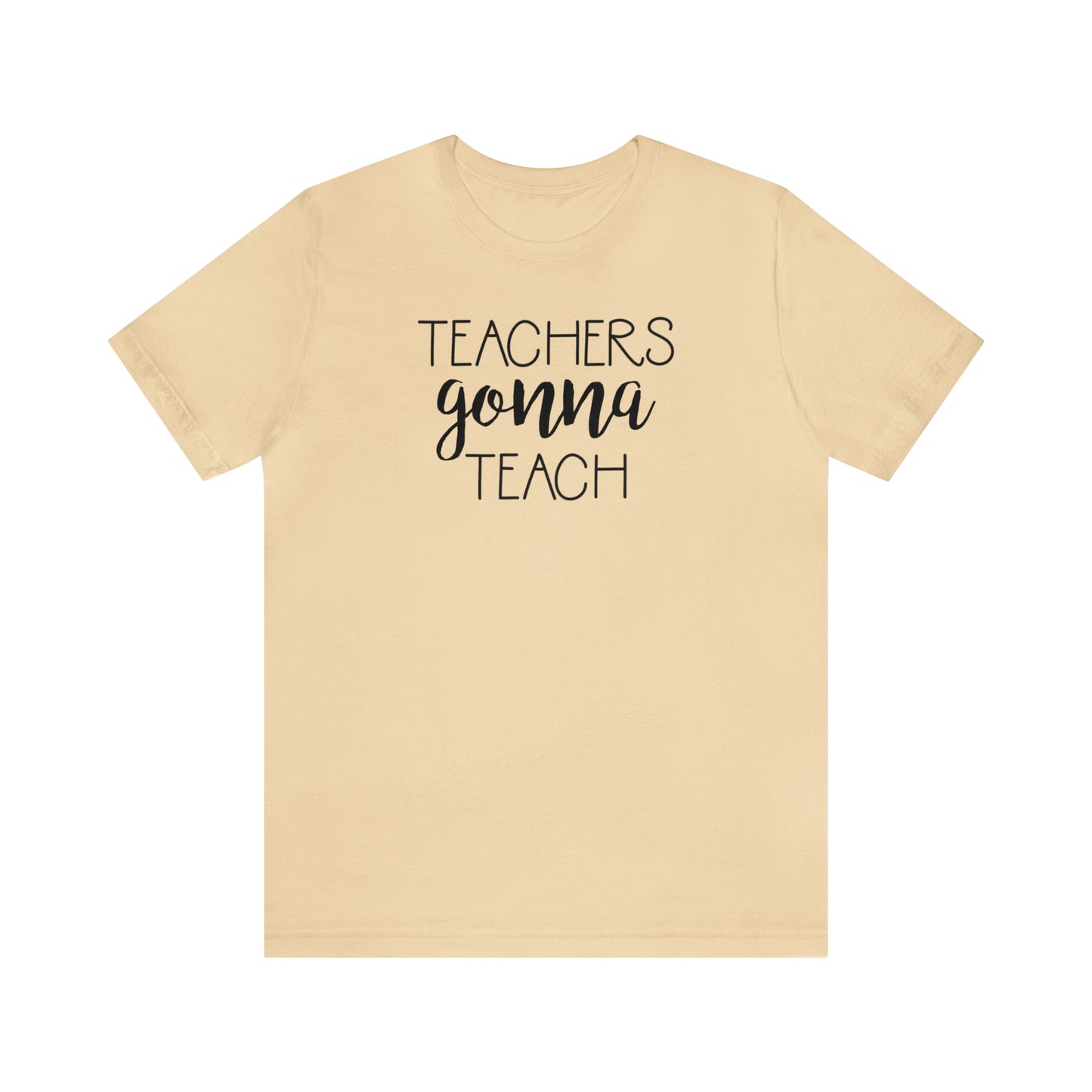 Teachers Gonna Teach T-Shirt
