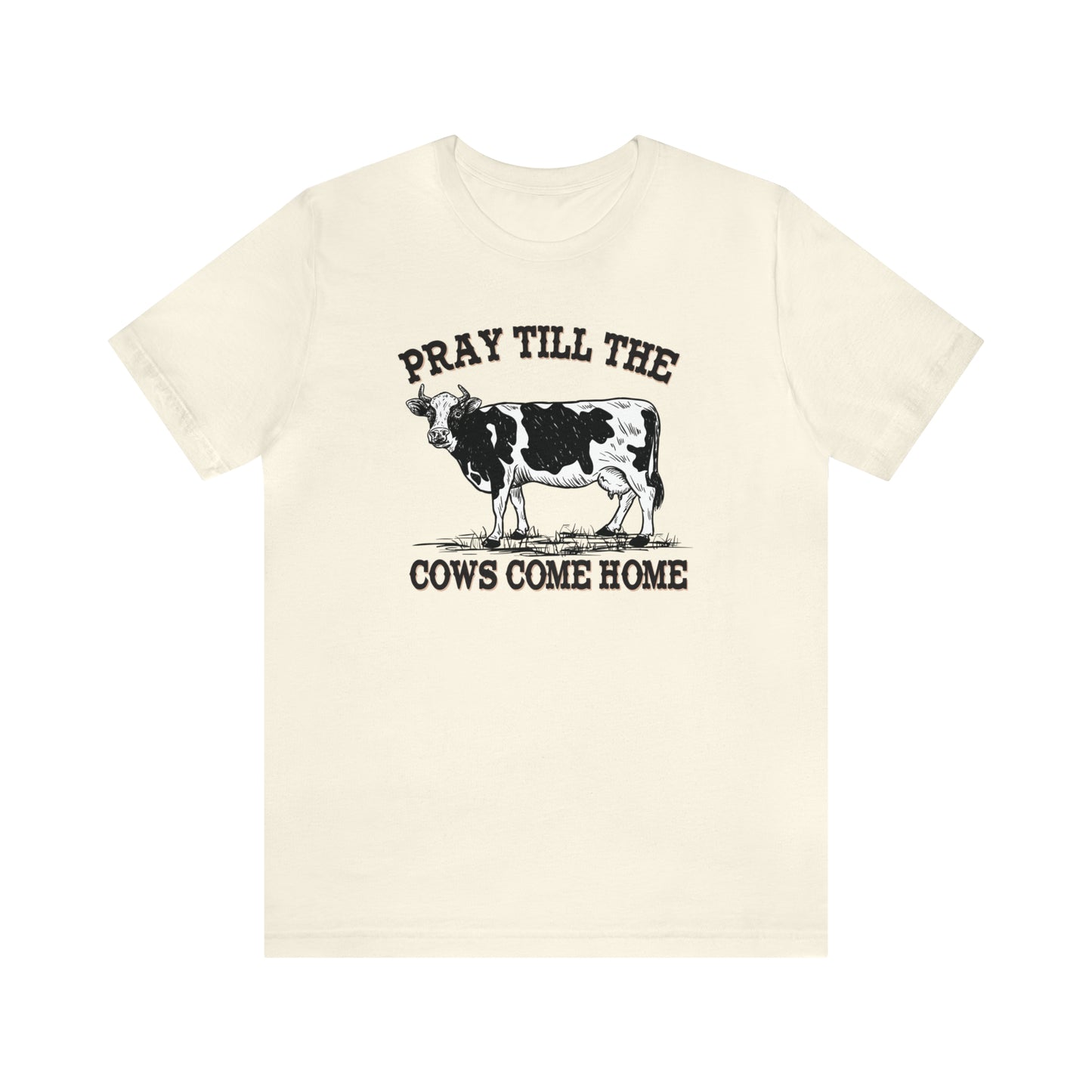 Pray 'til the Cows Come Home Unisex Jersey Short Sleeve Tee