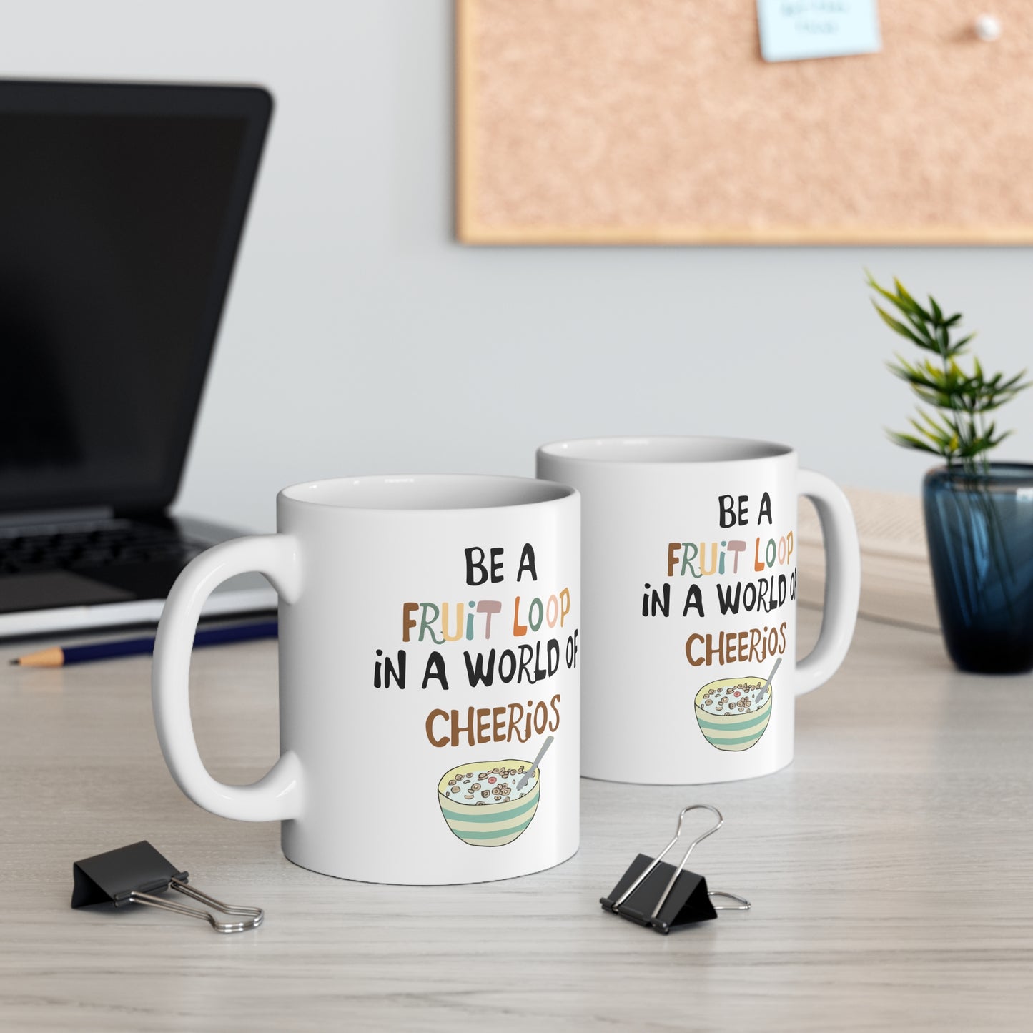 "Be a Fruit Loop in a Cheerio World" - Ceramic Mug 11oz