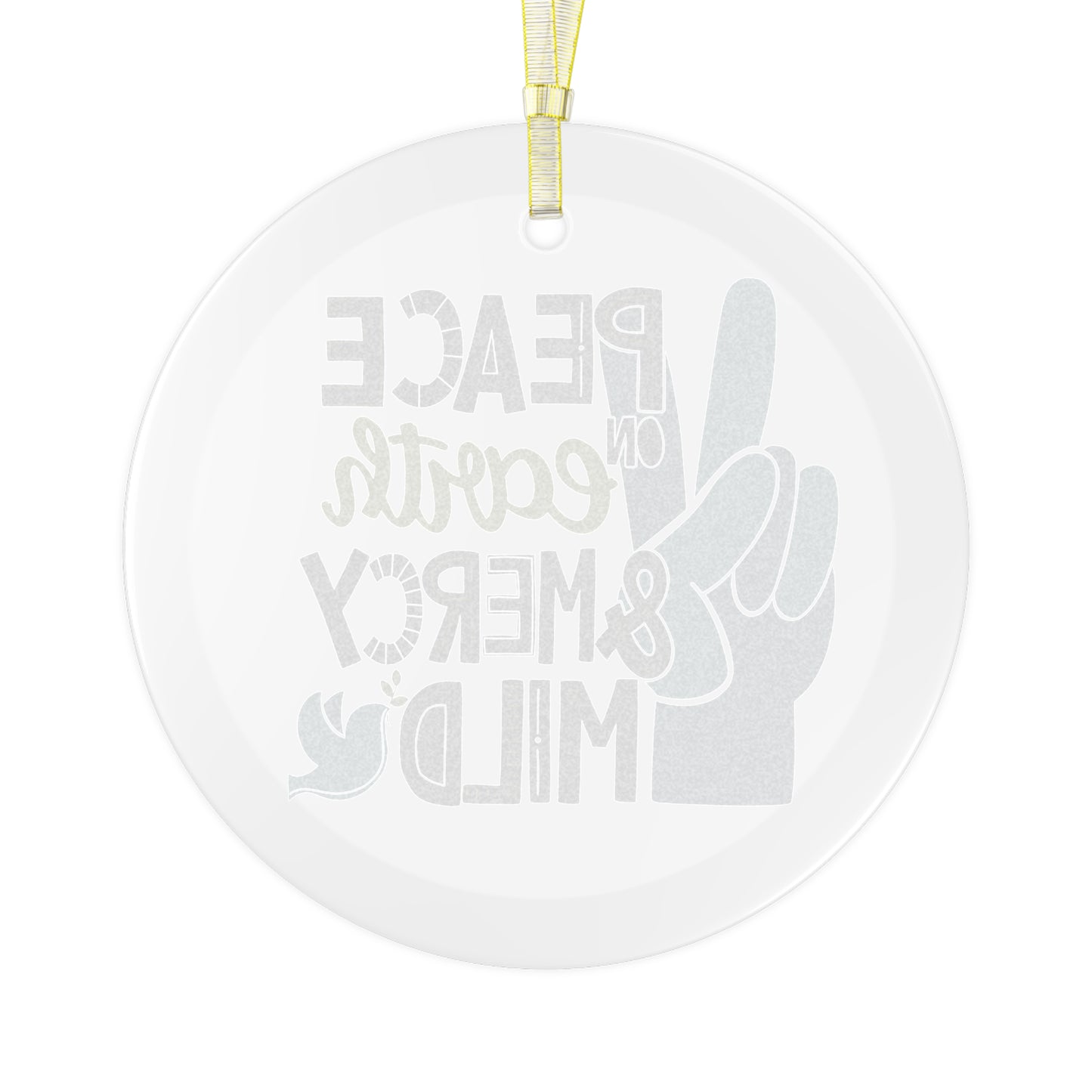 Peace on Earth and Mercy Mild Glass Ornament