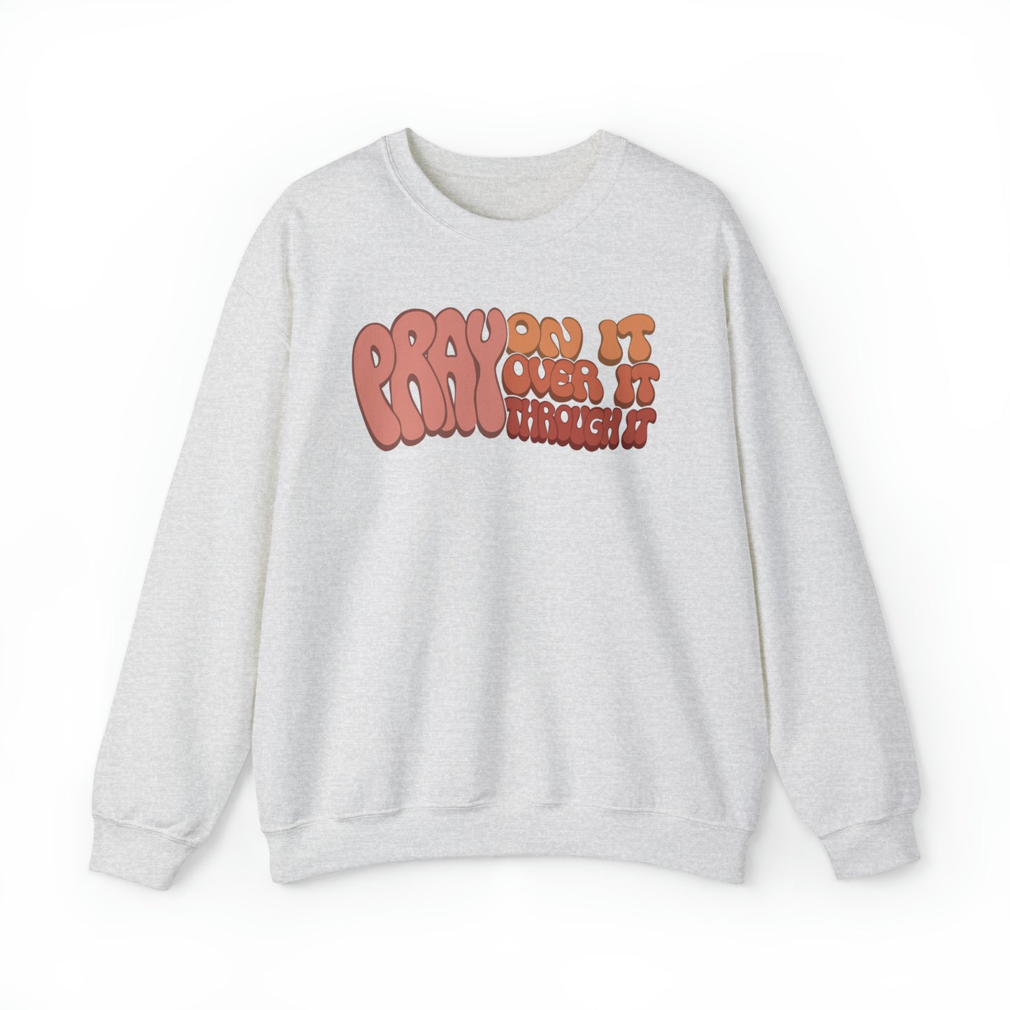 "Pray On It, Over It, Through It" Heavyweight Crewneck Sweatshirt