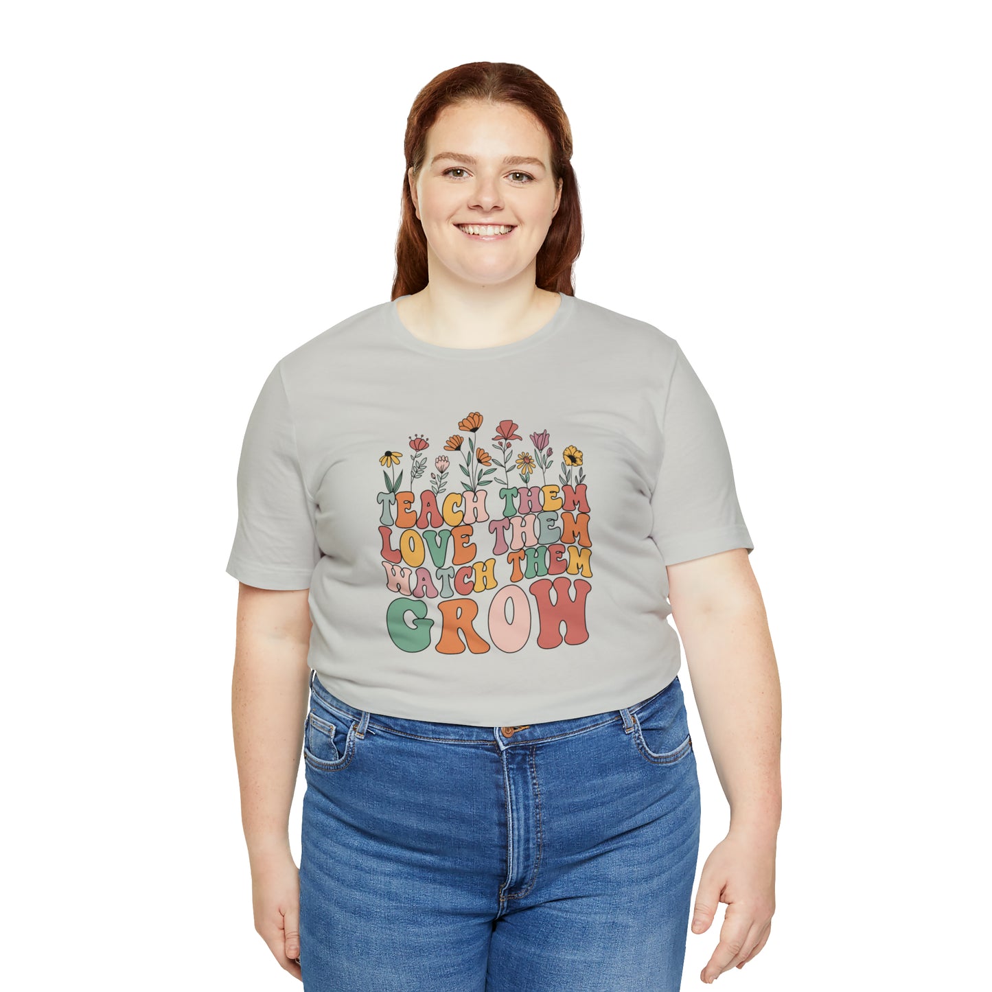 Teach Them Love Them Watch Them Grow T-Shirt