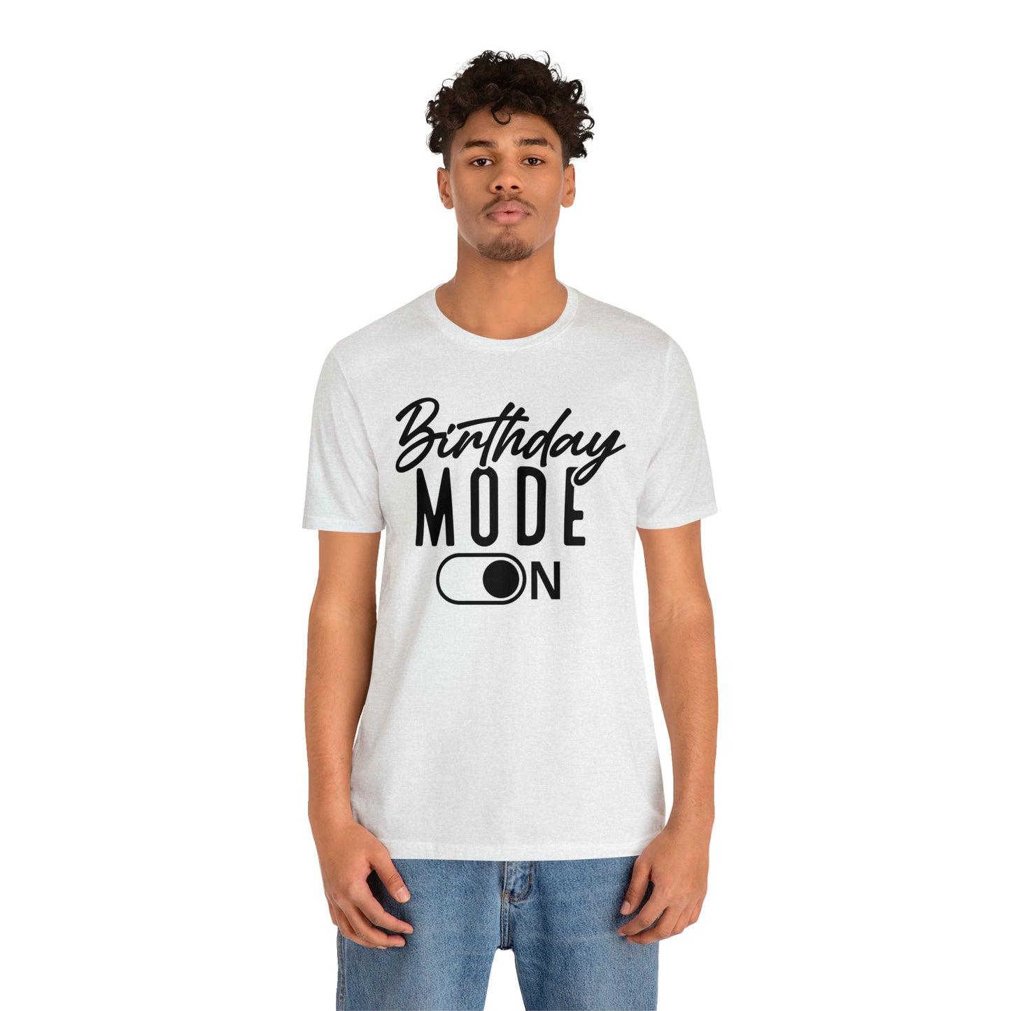 Birthday Mode On T-Shirt