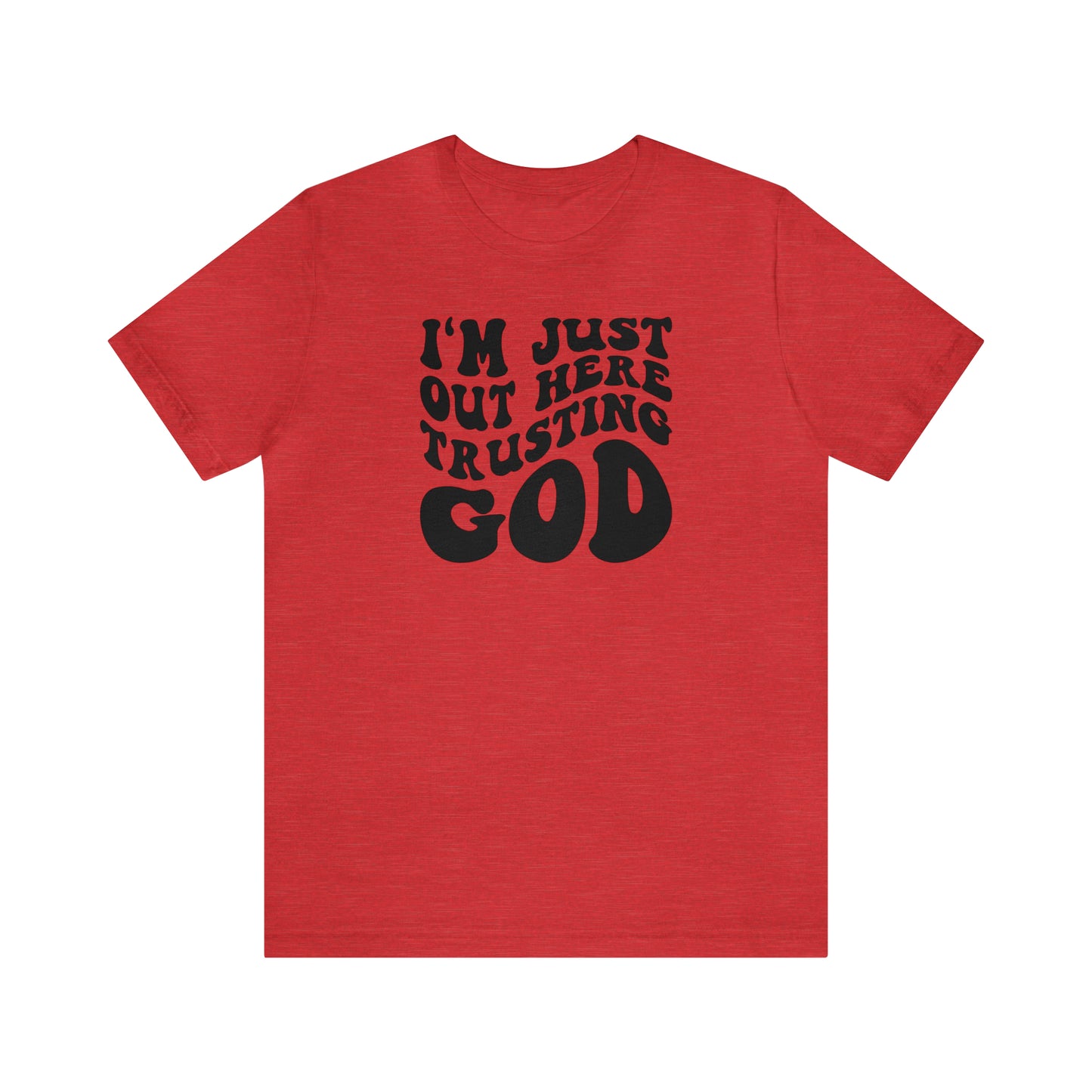I'm Just Out Here Trusting God T-Shirt