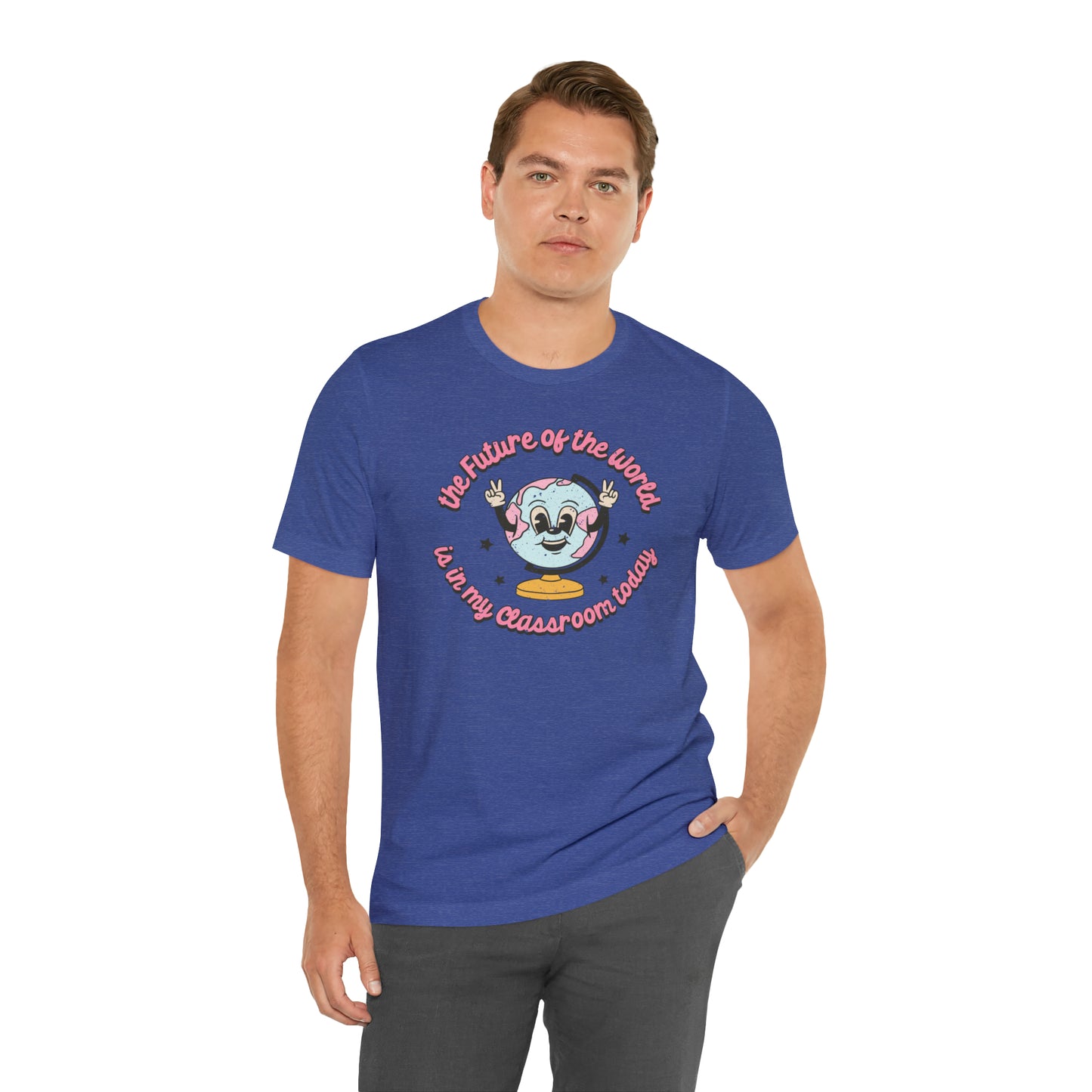 "The Future of the World is In my Classroom Today" Unisex Jersey Short Sleeve Tee