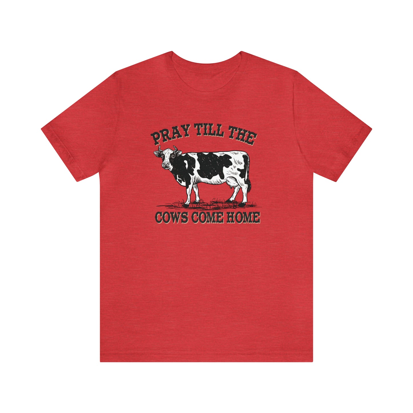 Pray 'til the Cows Come Home Unisex Jersey Short Sleeve Tee
