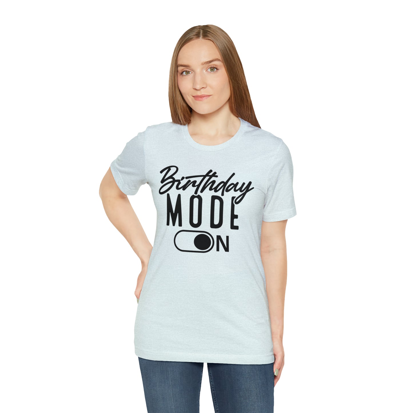 Birthday Mode On T-Shirt