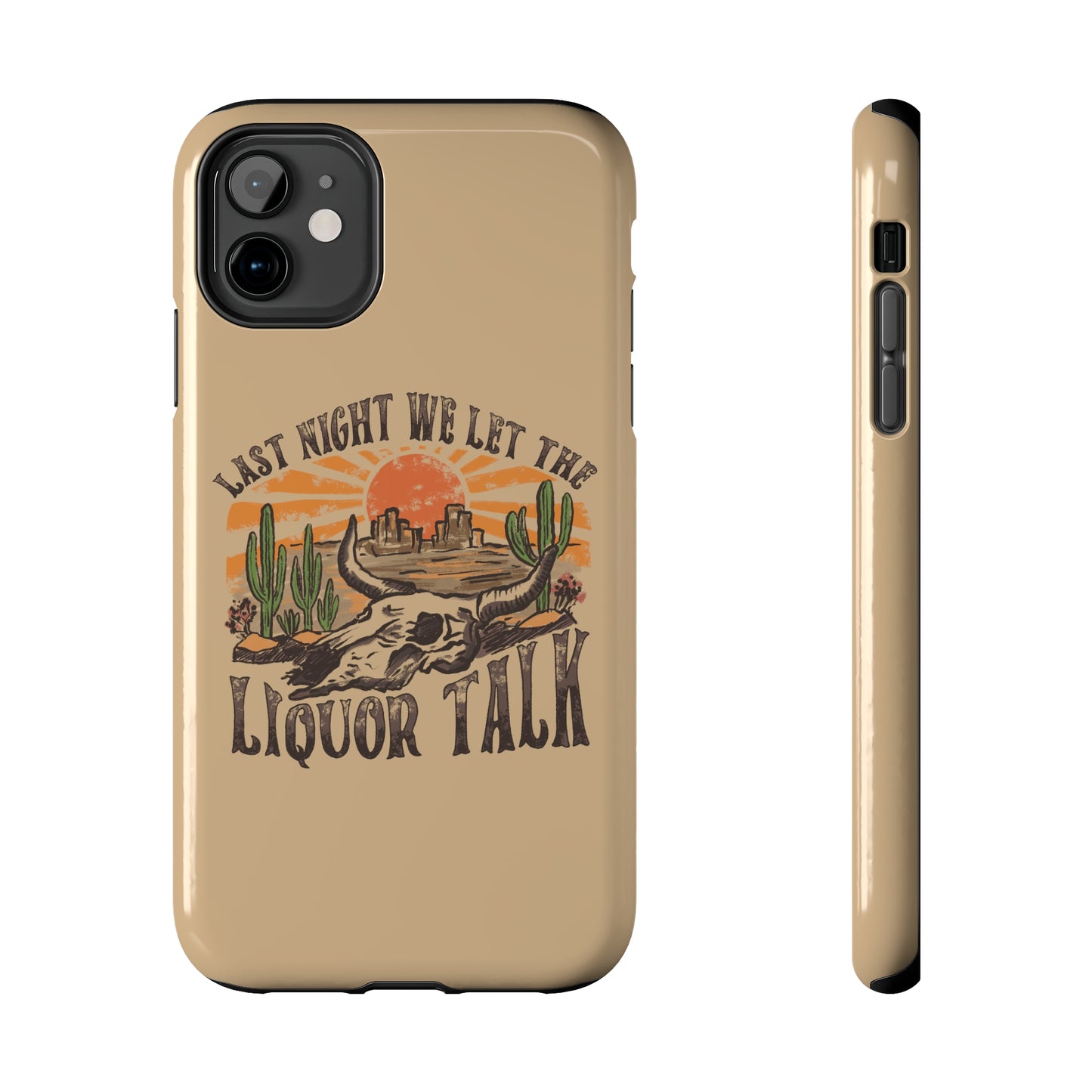 Last Night We Let the Liquor Talk Tough Phone Cases