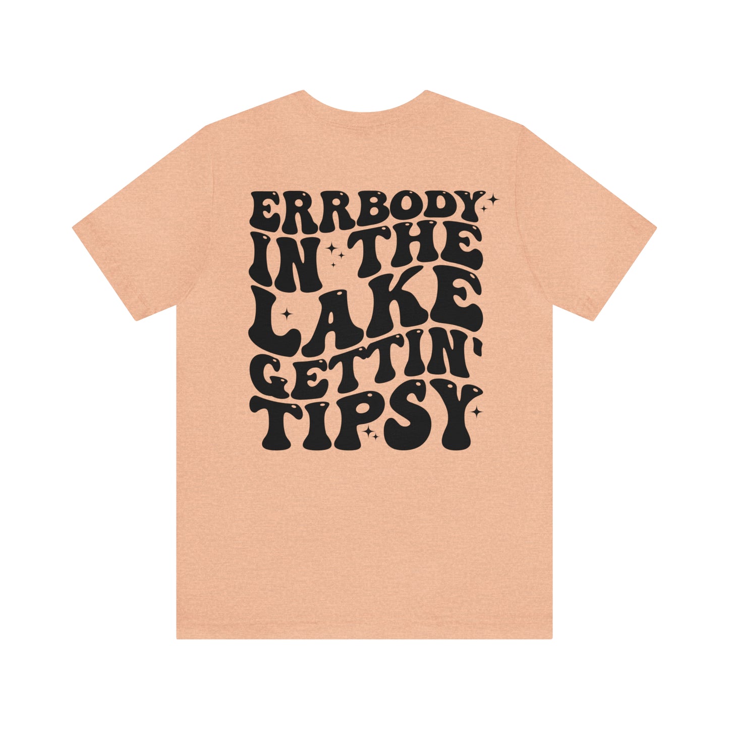 "Errbody in the Lake Gettin' Tipsy" (Front and Back Design) Unisex Jersey Short Sleeve Tee