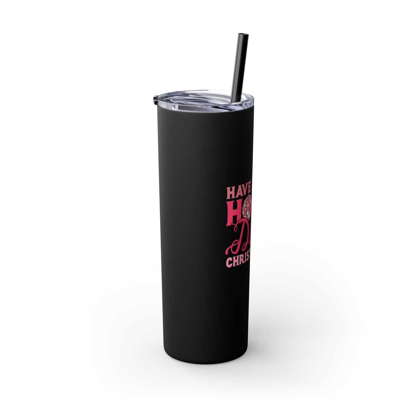 Have a Holly Dolly Christmas Pink Text Skinny Tumbler with Pick your Color Straw, 20oz