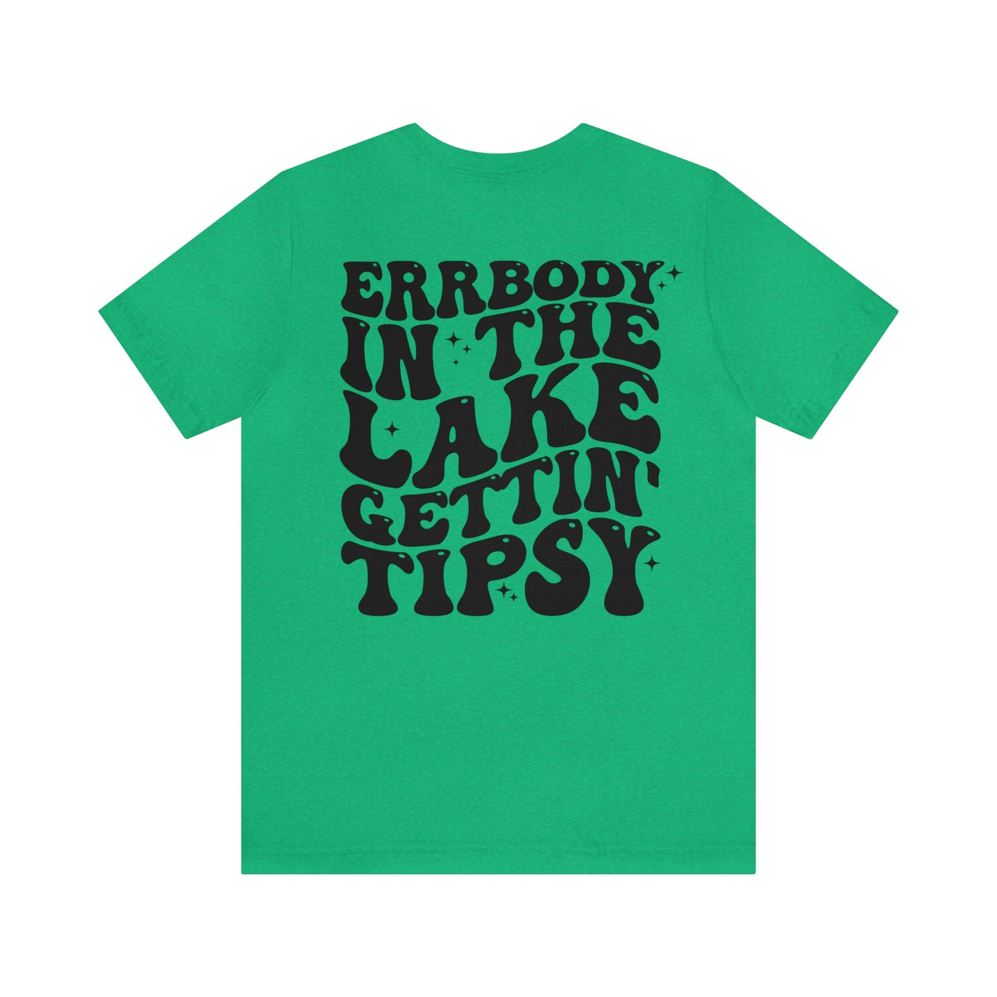 "Errbody in the Lake Gettin' Tipsy" (Front and Back Design) Unisex Jersey Short Sleeve Tee